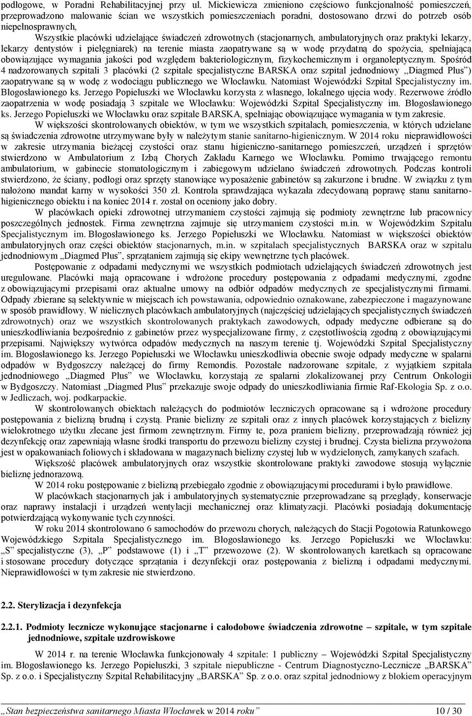 placówki udzielające świadczeń zdrowotnych (stacjonarnych, ambulatoryjnych oraz praktyki lekarzy, lekarzy dentystów i pielęgniarek) na terenie miasta zaopatrywane są w wodę przydatną do spożycia,