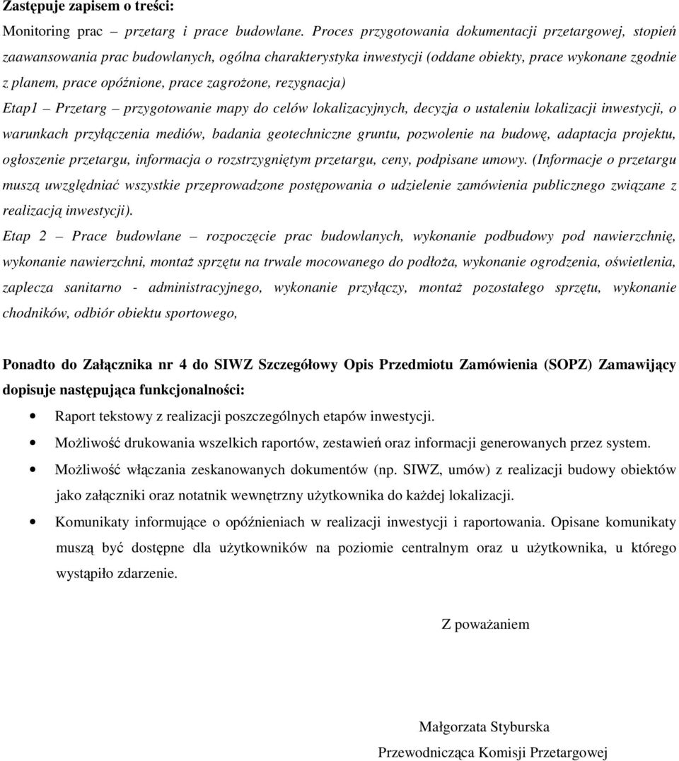 zagrożone, rezygnacja) Etap1 Przetarg przygotowanie mapy do celów lokalizacyjnych, decyzja o ustaleniu lokalizacji inwestycji, o warunkach przyłączenia mediów, badania geotechniczne gruntu,