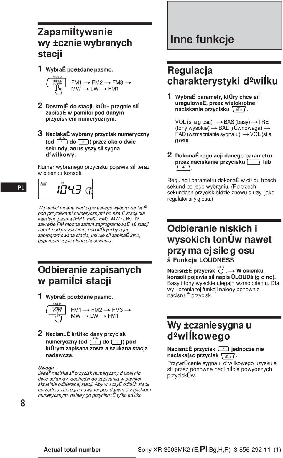 FM TUNER ST W pamiíci moøna wed ug w asnego wyboru zapisaê pod przyciskami numerycznymi po sze Ê stacji dla kaødego pasma (FM1, FM2, FM3, MW i LW). W zakresie FM moøna zatem zaprogramowaê 18 stacji.