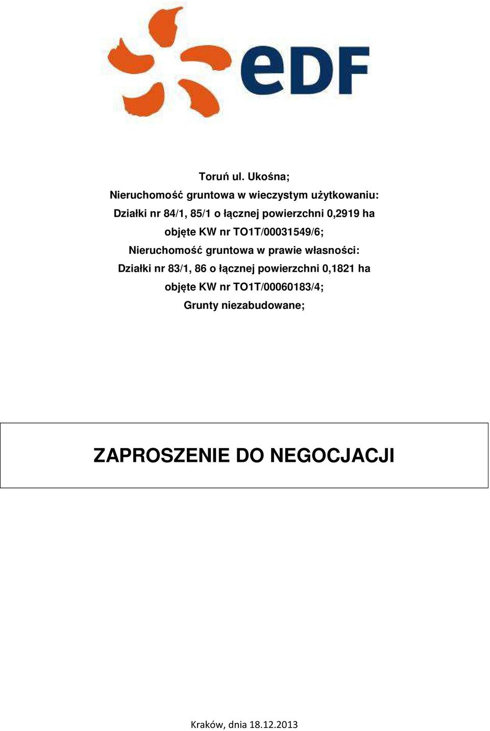 łącznej powierzchni 0,2919 ha objęte KW nr TO1T/00031549/6; Nieruchomość gruntowa w