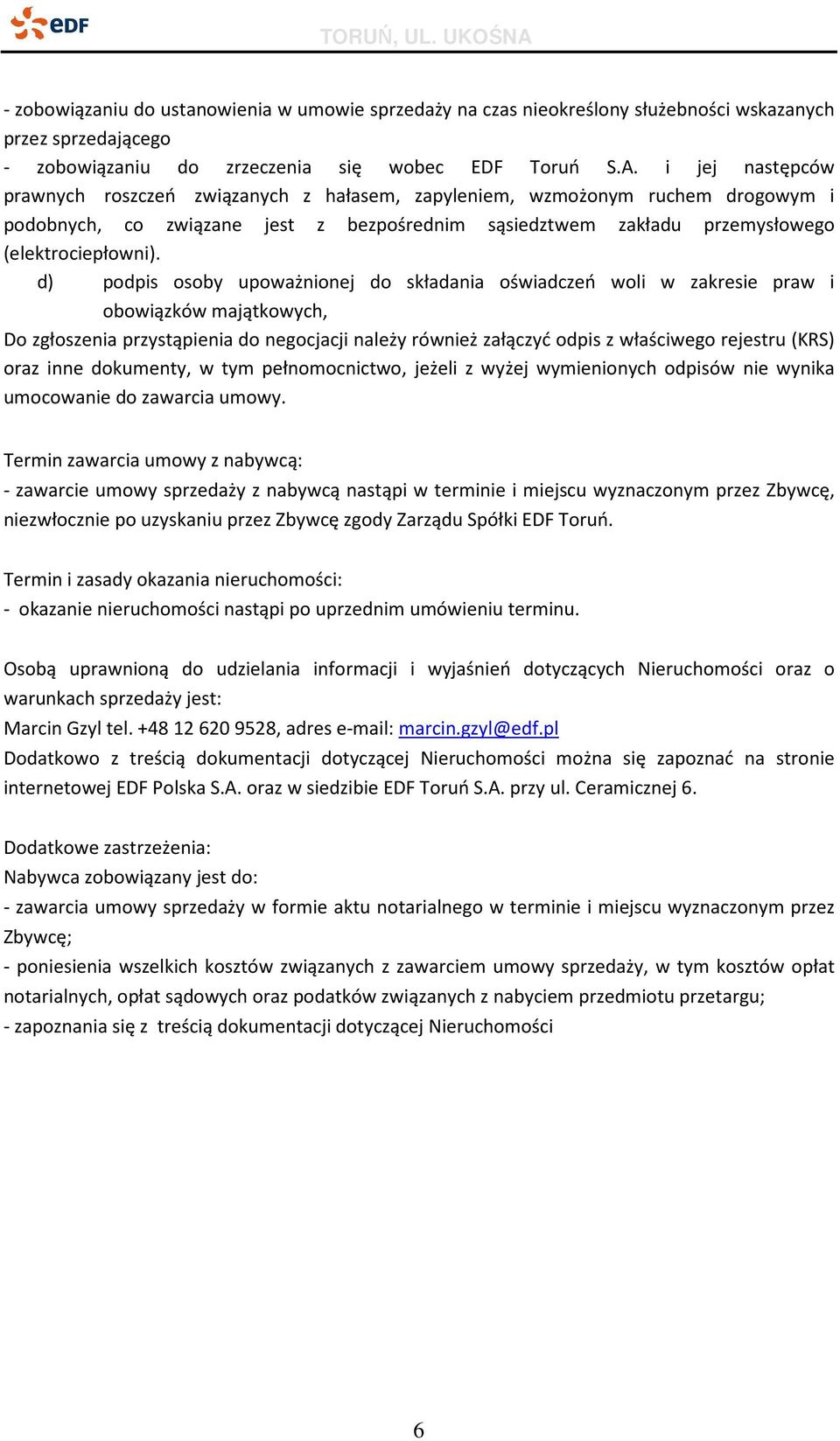 d) podpis osoby upoważnionej do składania oświadczeń woli w zakresie praw i obowiązków majątkowych, Do zgłoszenia przystąpienia do negocjacji należy również załączyć odpis z właściwego rejestru (KRS)