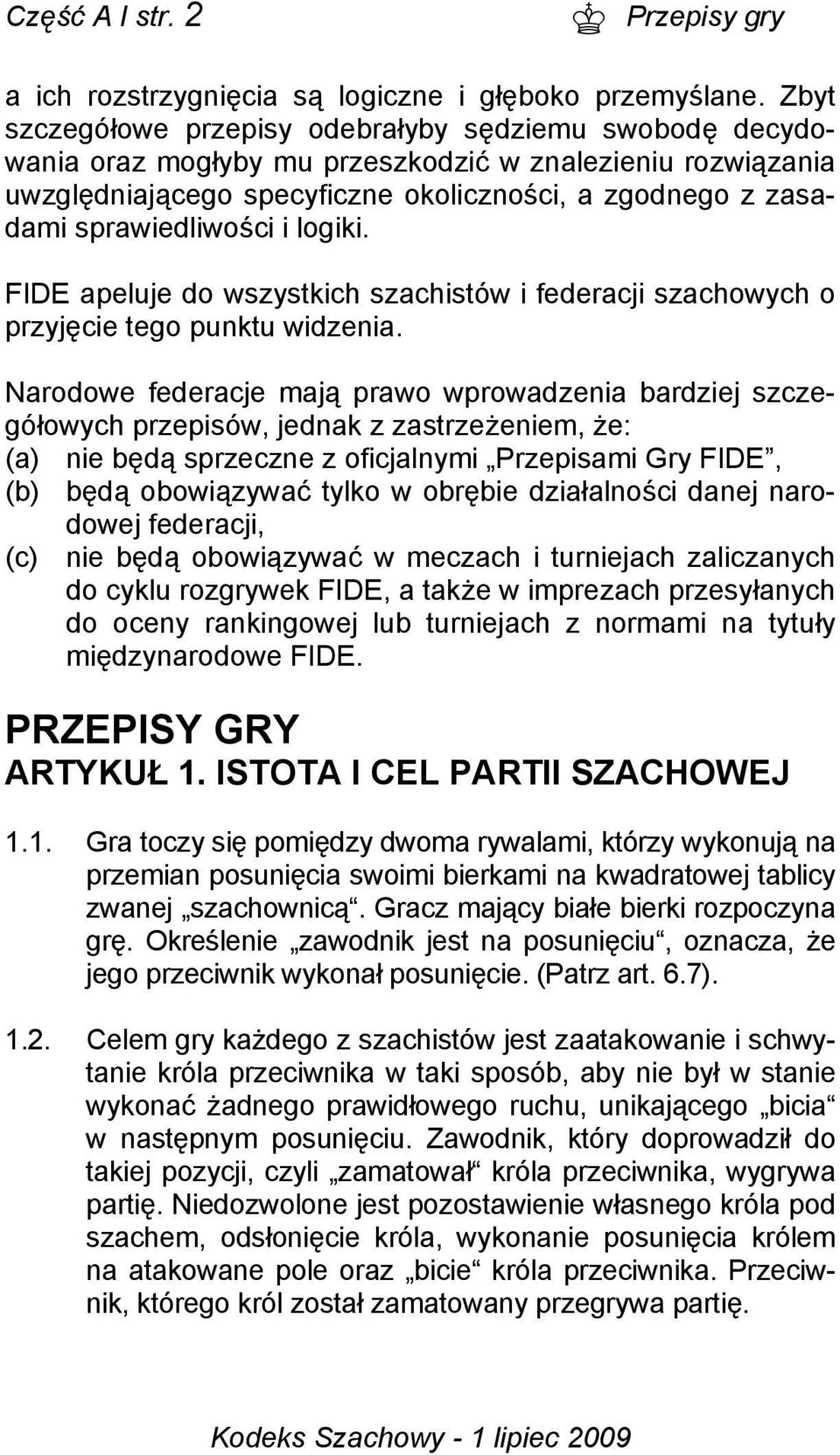 sprawiedliwości i logiki. FIDE apeluje do wszystkich szachistów i federacji szachowych o przyjęcie tego punktu widzenia.