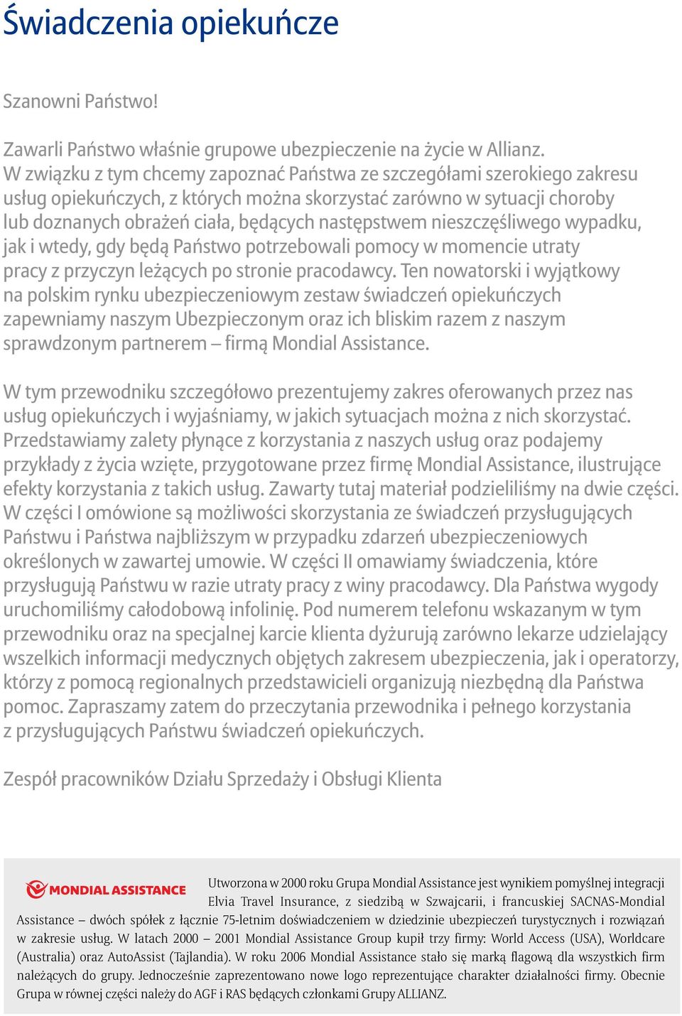 nieszczęśliwego wypadku, jak i wtedy, gdy będą Państwo potrzebowali pomocy w momencie utraty pracy z przyczyn leżących po stronie pracodawcy.