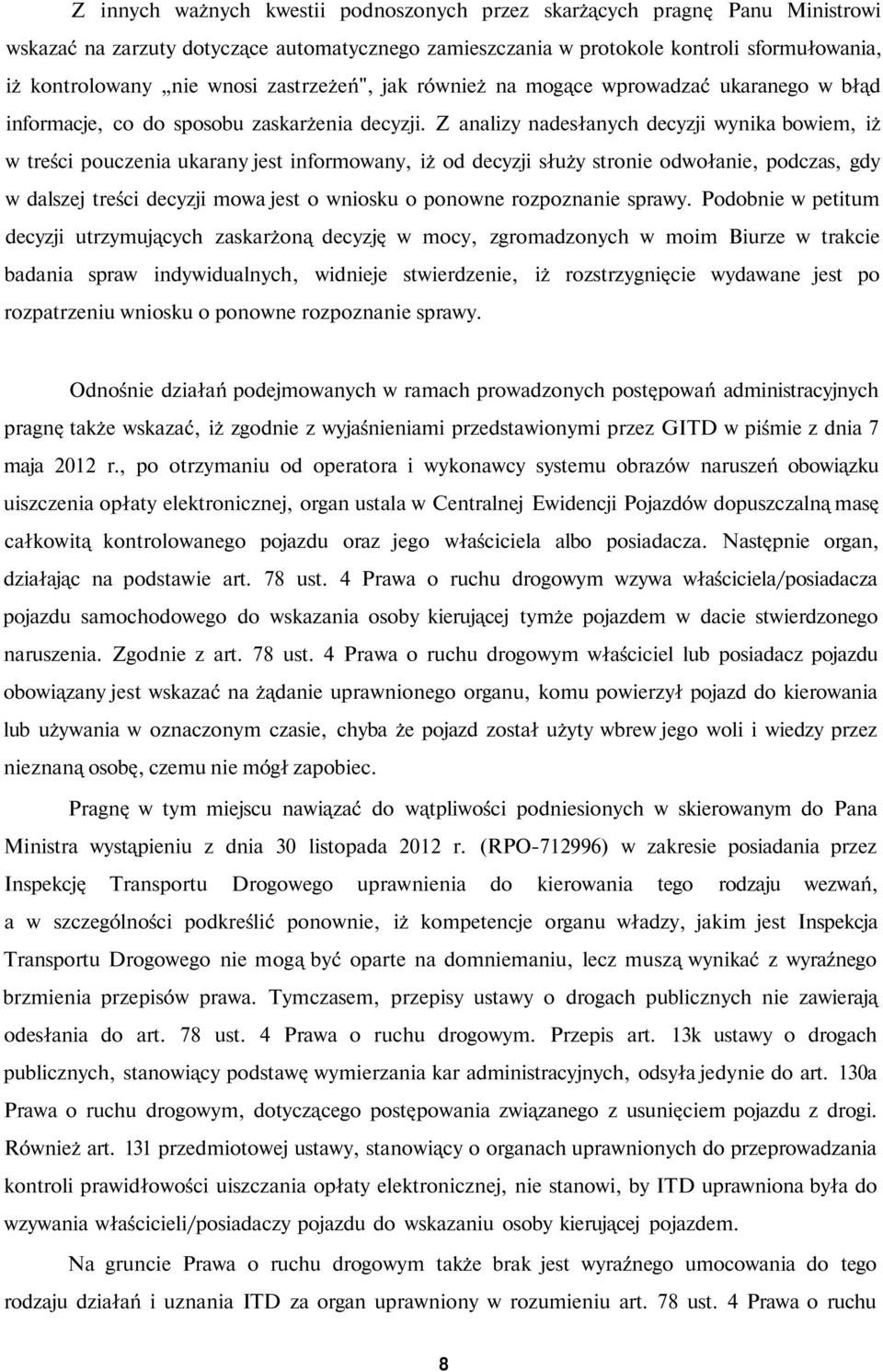 Z analizy nadesłanych decyzji wynika bowiem, iż w treści pouczenia ukarany jest informowany, iż od decyzji służy stronie odwołanie, podczas, gdy w dalszej treści decyzji mowa jest o wniosku o ponowne