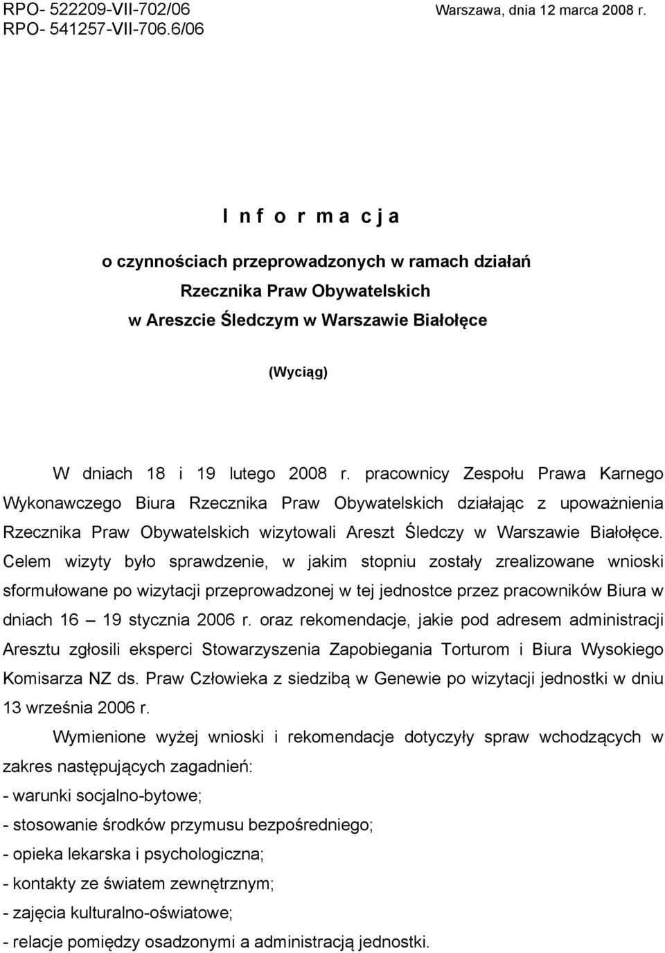 pracownicy Zespołu Prawa Karnego Wykonawczego Biura Rzecznika Praw Obywatelskich działając z upoważnienia Rzecznika Praw Obywatelskich wizytowali Areszt Śledczy w Warszawie Białołęce.