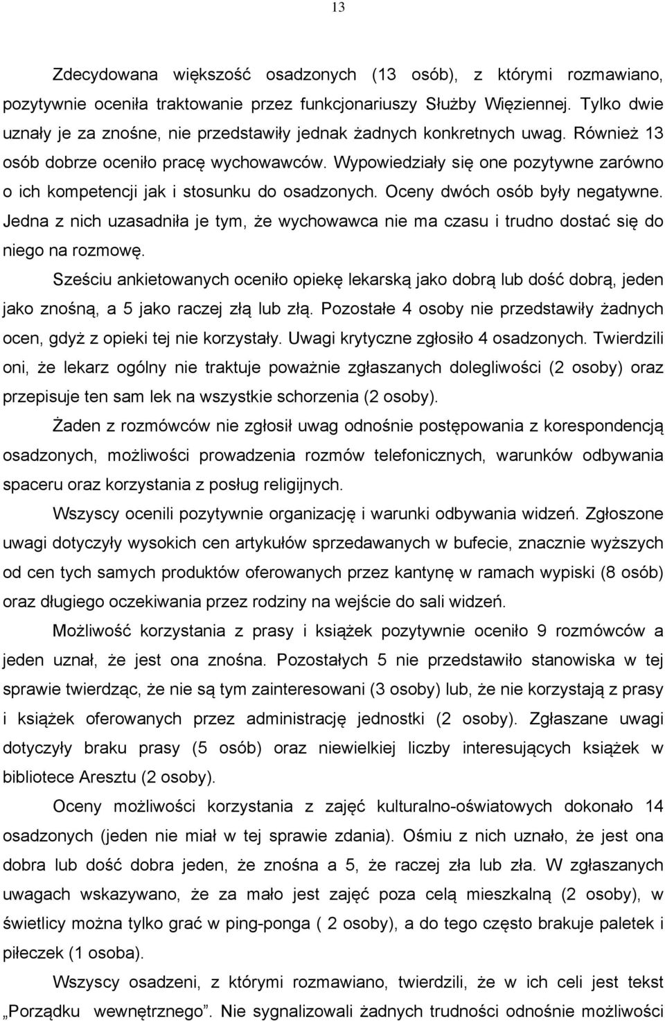 Wypowiedziały się one pozytywne zarówno o ich kompetencji jak i stosunku do osadzonych. Oceny dwóch osób były negatywne.