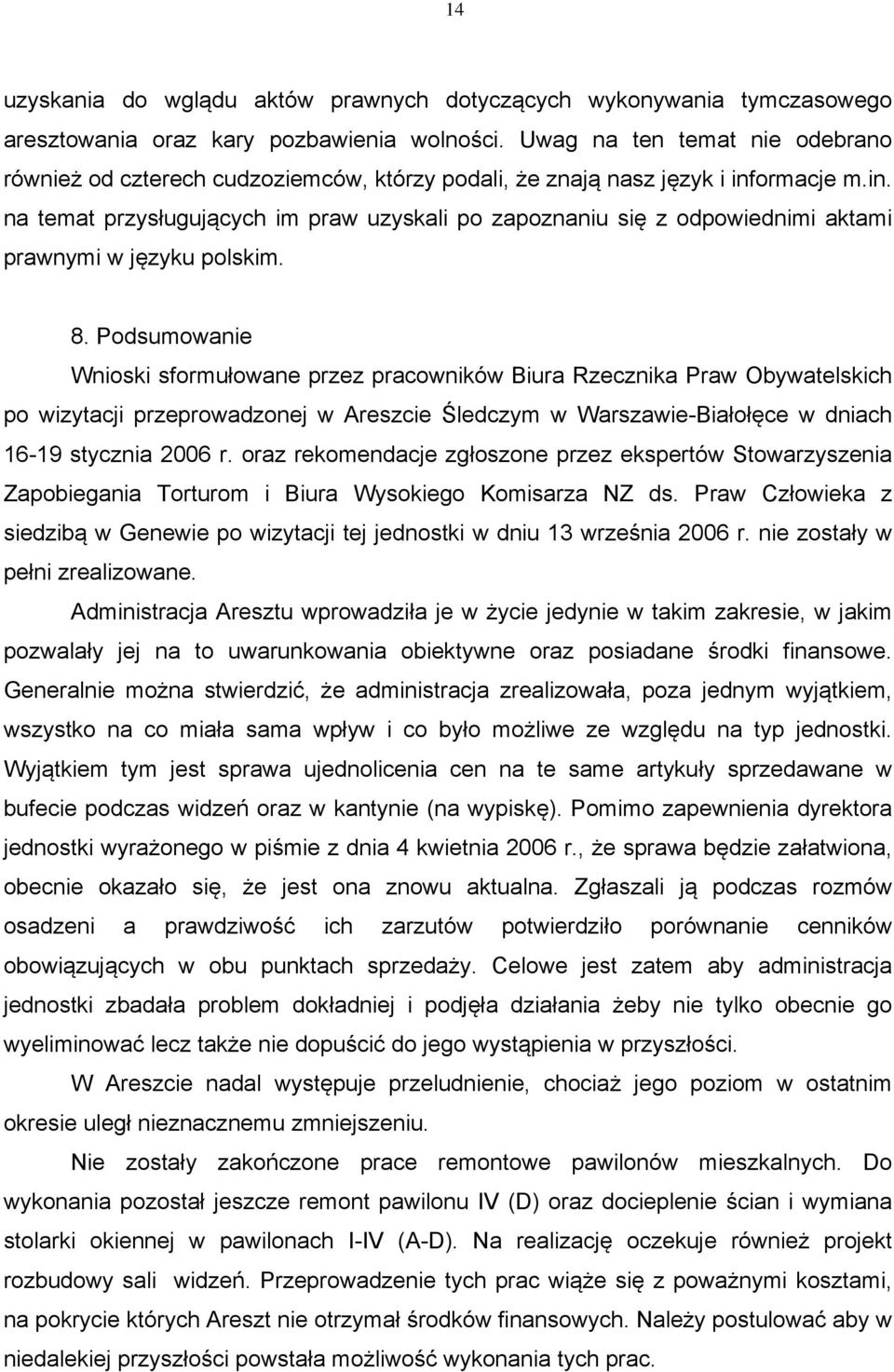ormacje m.in. na temat przysługujących im praw uzyskali po zapoznaniu się z odpowiednimi aktami prawnymi w języku polskim. 8.