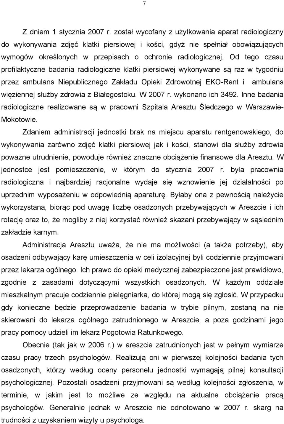 Od tego czasu profilaktyczne badania radiologiczne klatki piersiowej wykonywane są raz w tygodniu przez ambulans Niepublicznego Zakładu Opieki Zdrowotnej EKO-Rent i ambulans więziennej służby zdrowia