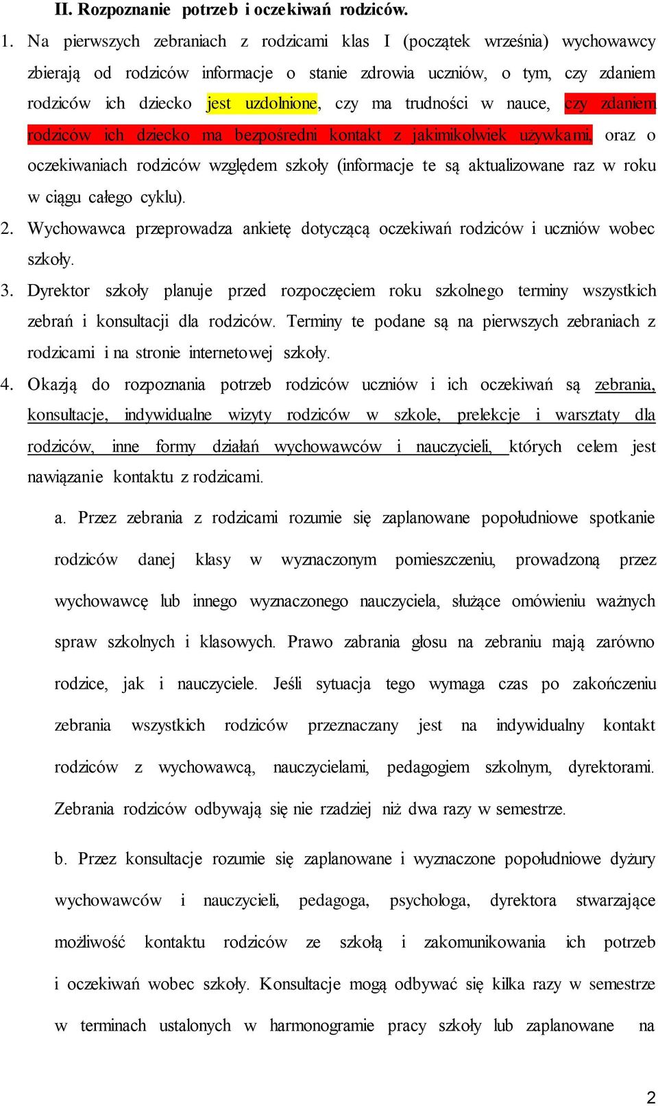 trudności w nauce, czy zdaniem rodziców ich dziecko ma bezpośredni kontakt z jakimikolwiek używkami, oraz o oczekiwaniach rodziców względem szkoły (informacje te są aktualizowane raz w roku w ciągu