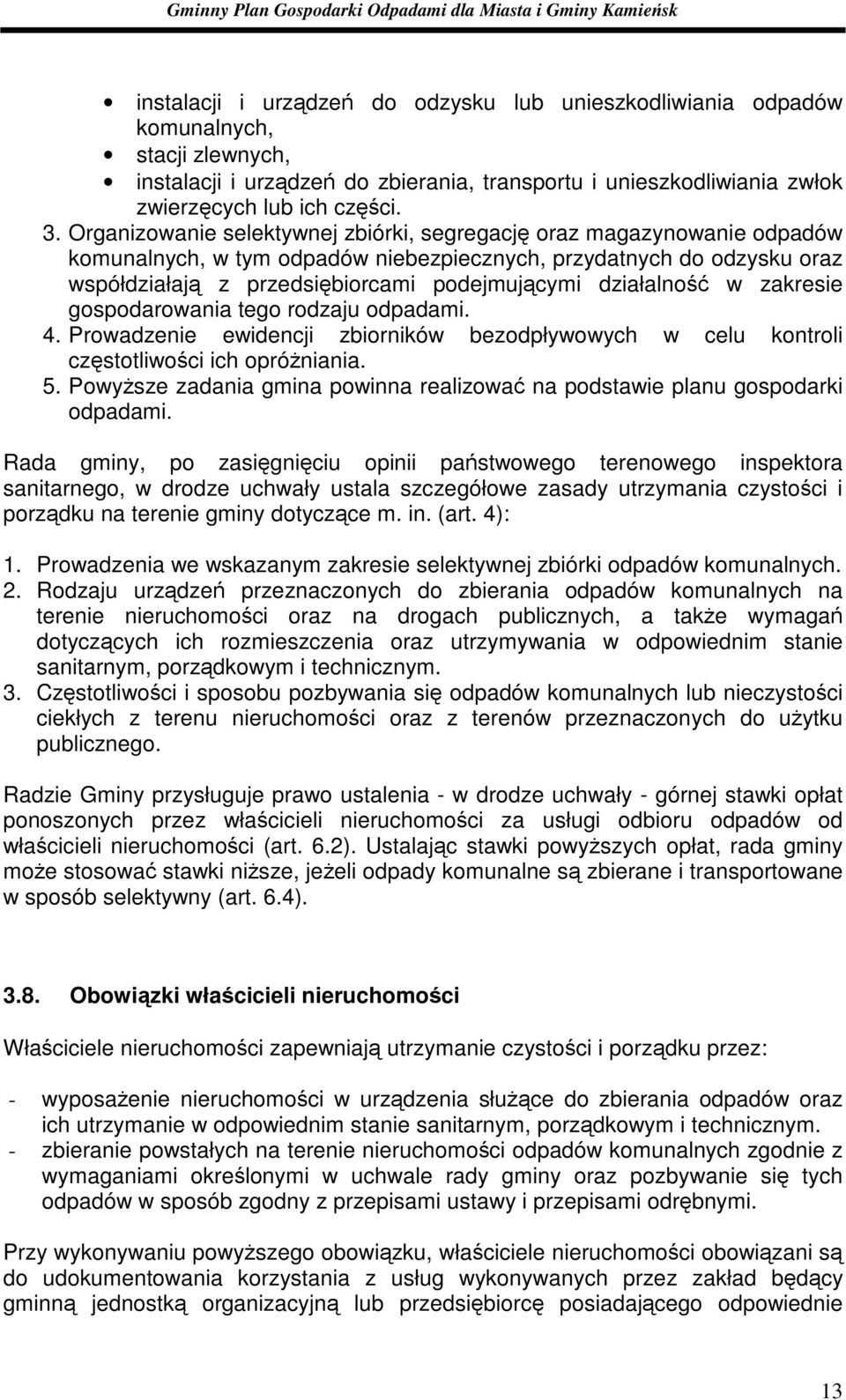 działalność w zakresie gospodarowania tego rodzaju odpadami. 4. Prowadzenie ewidencji zbiorników bezodpływowych w celu kontroli częstotliwości ich opróŝniania. 5.