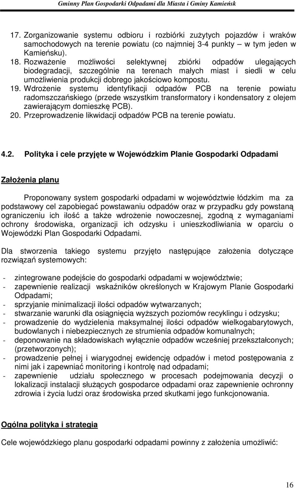 WdroŜenie systemu identyfikacji odpadów PCB na terenie powiatu radomszczańskiego (przede wszystkim transformatory i kondensatory z olejem zawierającym domieszkę PCB). 20.