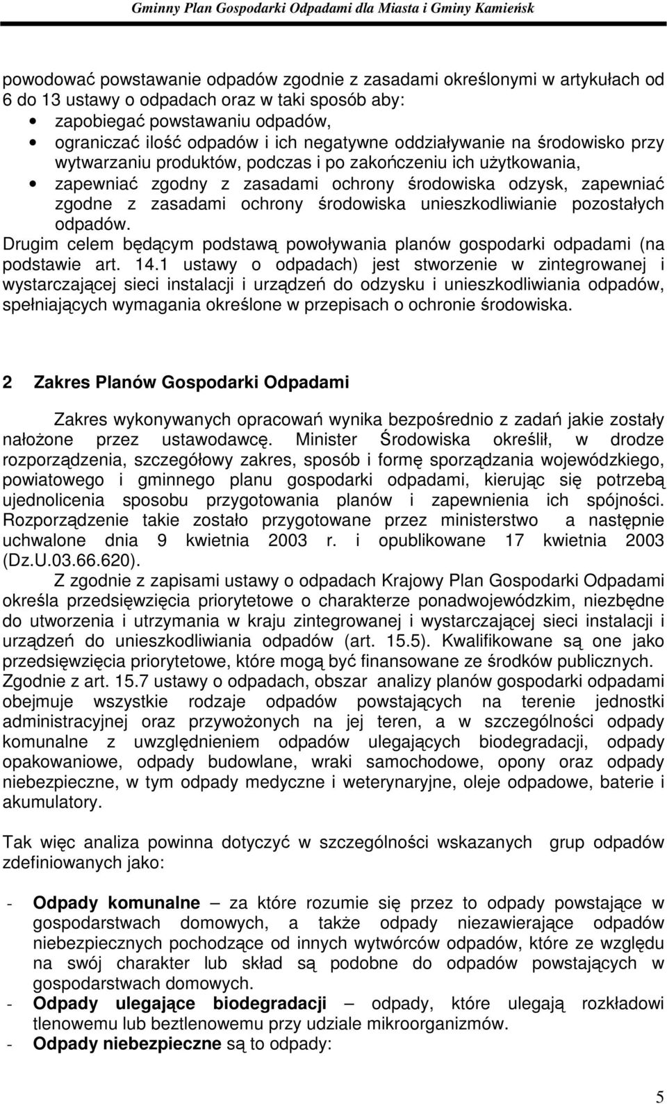 unieszkodliwianie pozostałych odpadów. Drugim celem będącym podstawą powoływania planów gospodarki odpadami (na podstawie art. 14.