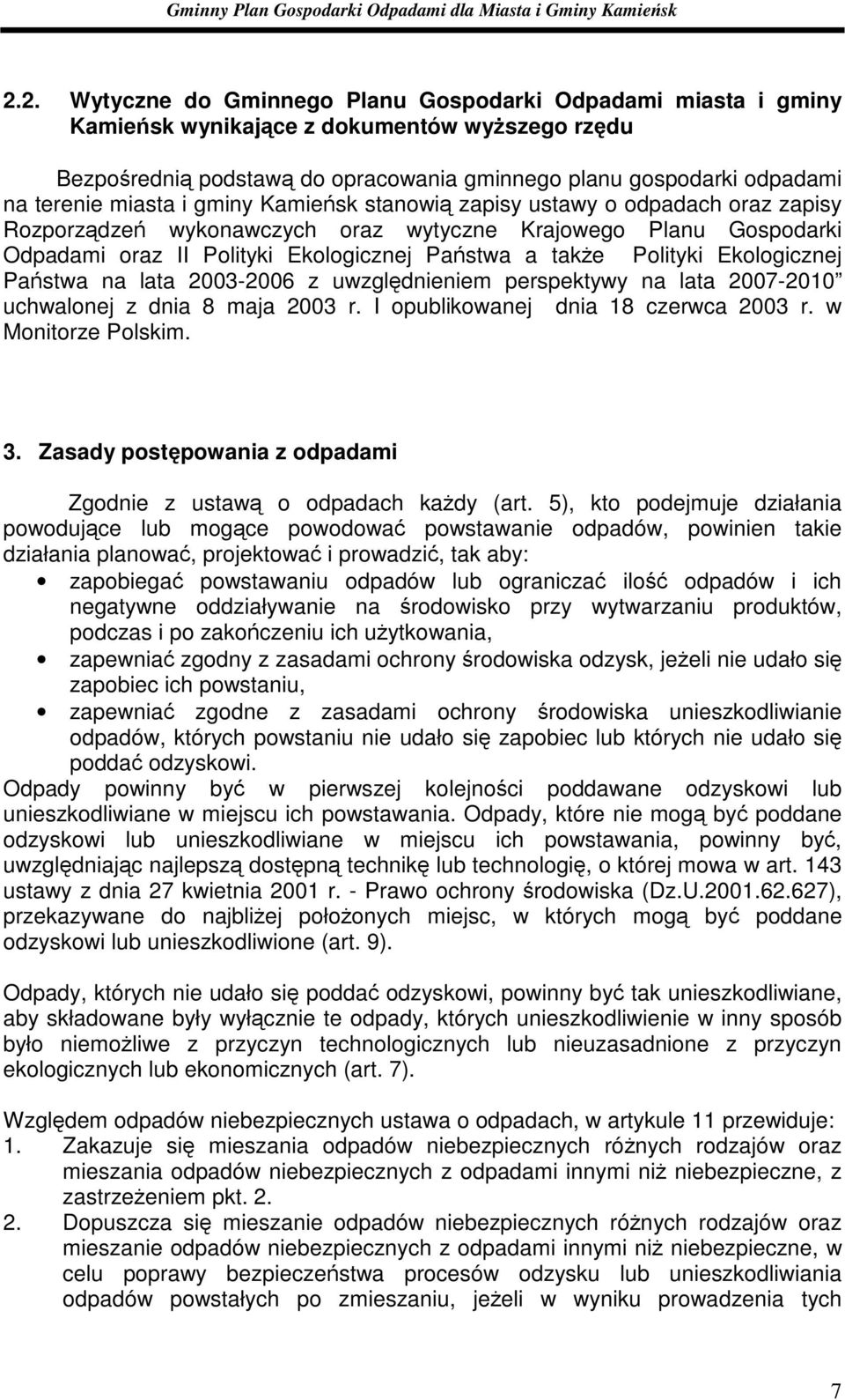 Polityki Ekologicznej Państwa na lata 2003-2006 z uwzględnieniem perspektywy na lata 2007-2010 uchwalonej z dnia 8 maja 2003 r. I opublikowanej dnia 18 czerwca 2003 r. w Monitorze Polskim. 3.