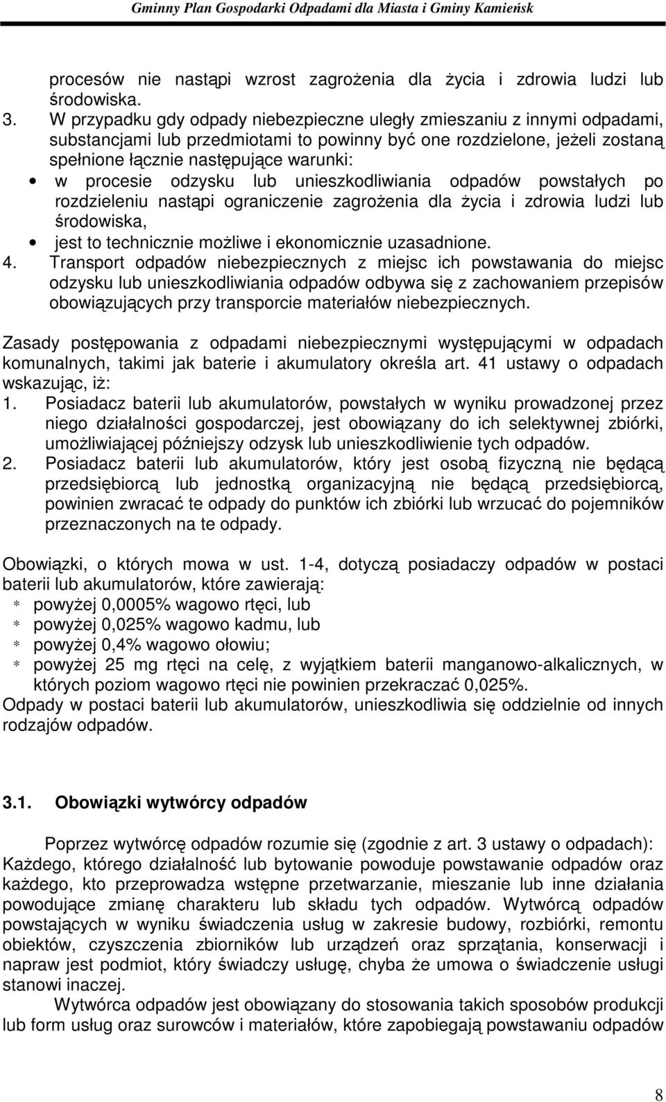 procesie odzysku lub unieszkodliwiania odpadów powstałych po rozdzieleniu nastąpi ograniczenie zagroŝenia dla Ŝycia i zdrowia ludzi lub środowiska, jest to technicznie moŝliwe i ekonomicznie