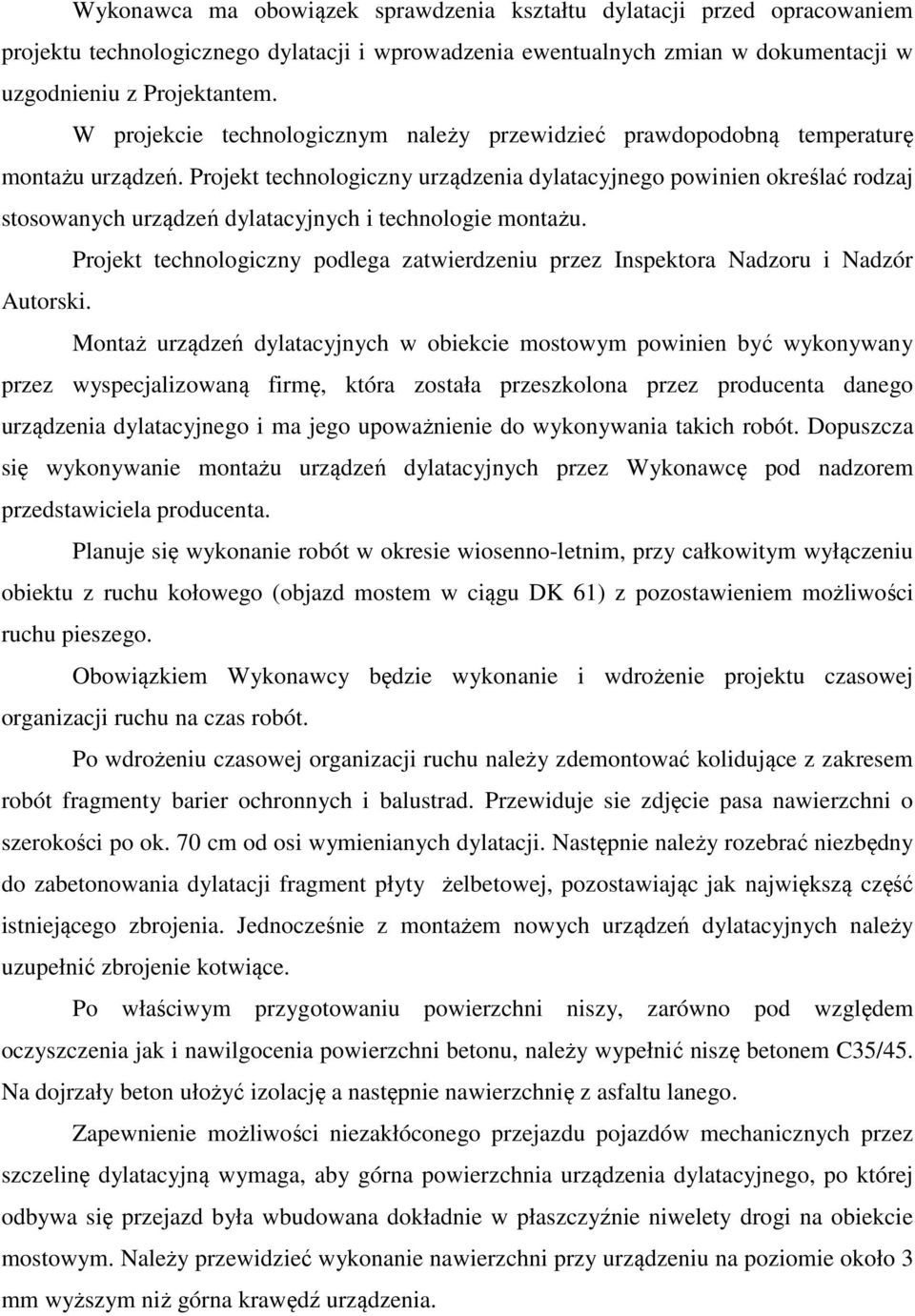 Projekt technologiczny urządzenia dylatacyjnego powinien określać rodzaj stosowanych urządzeń dylatacyjnych i technologie montażu.