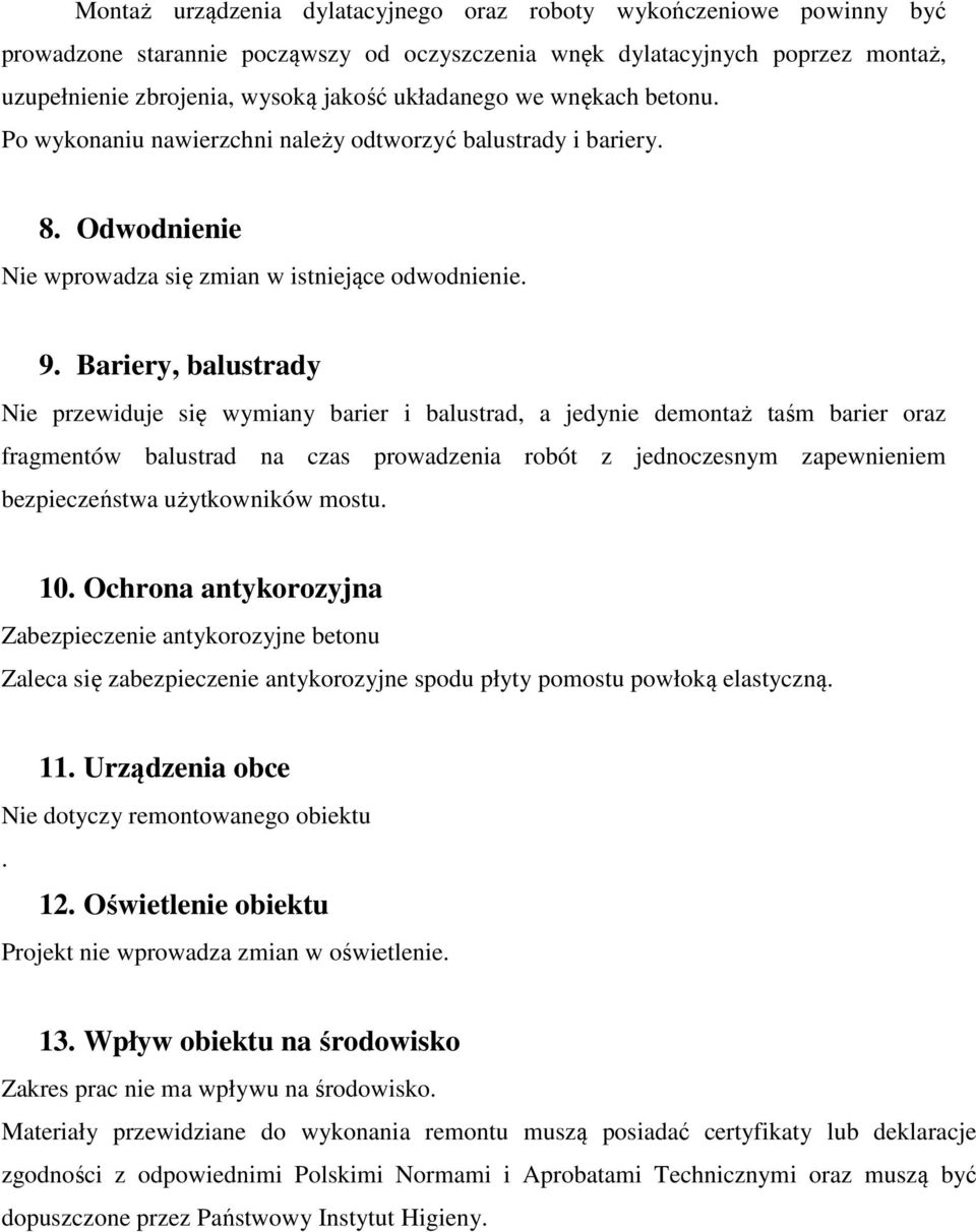 Bariery, balustrady Nie przewiduje się wymiany barier i balustrad, a jedynie demontaż taśm barier oraz fragmentów balustrad na czas prowadzenia robót z jednoczesnym zapewnieniem bezpieczeństwa