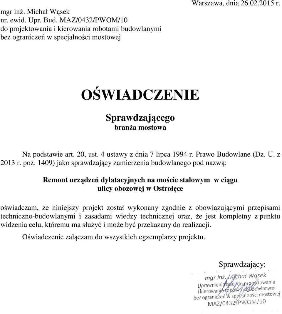 1409) jako sprawdzający zamierzenia budowlanego pod nazwą: Remont urządzeń dylatacyjnych na moście stalowym w ciągu ulicy obozowej w Ostrołęce oświadczam, że niniejszy projekt został wykonany