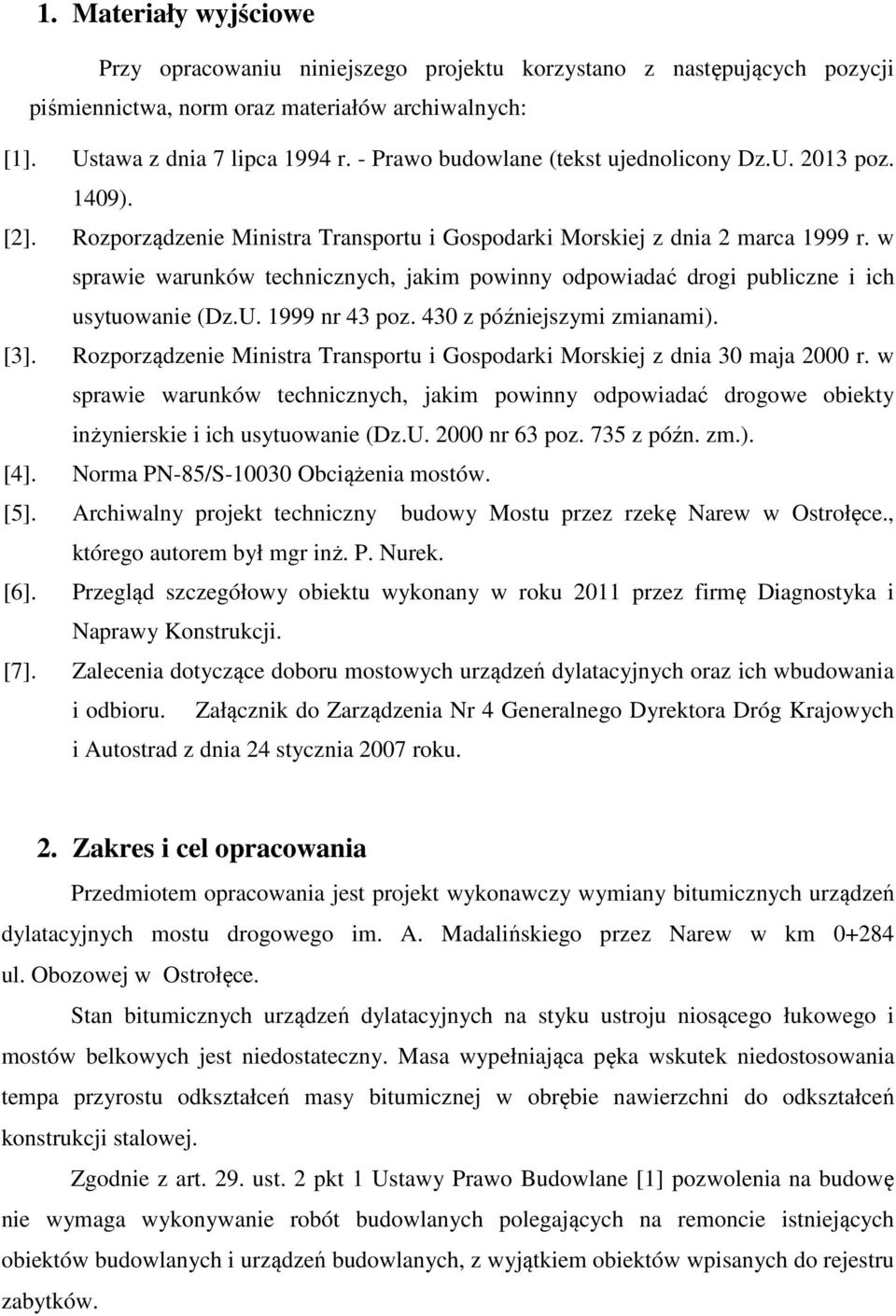 w sprawie warunków technicznych, jakim powinny odpowiadać drogi publiczne i ich usytuowanie (Dz.U. 1999 nr 43 poz. 430 z późniejszymi zmianami). [3].