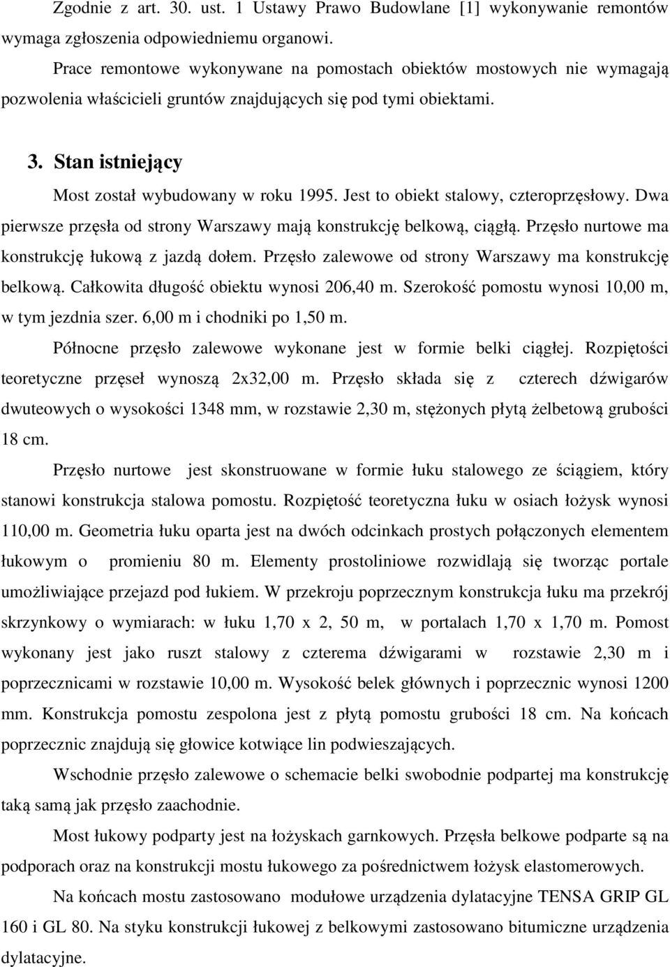 Jest to obiekt stalowy, czteroprzęsłowy. Dwa pierwsze przęsła od strony Warszawy mają konstrukcję belkową, ciągłą. Przęsło nurtowe ma konstrukcję łukową z jazdą dołem.