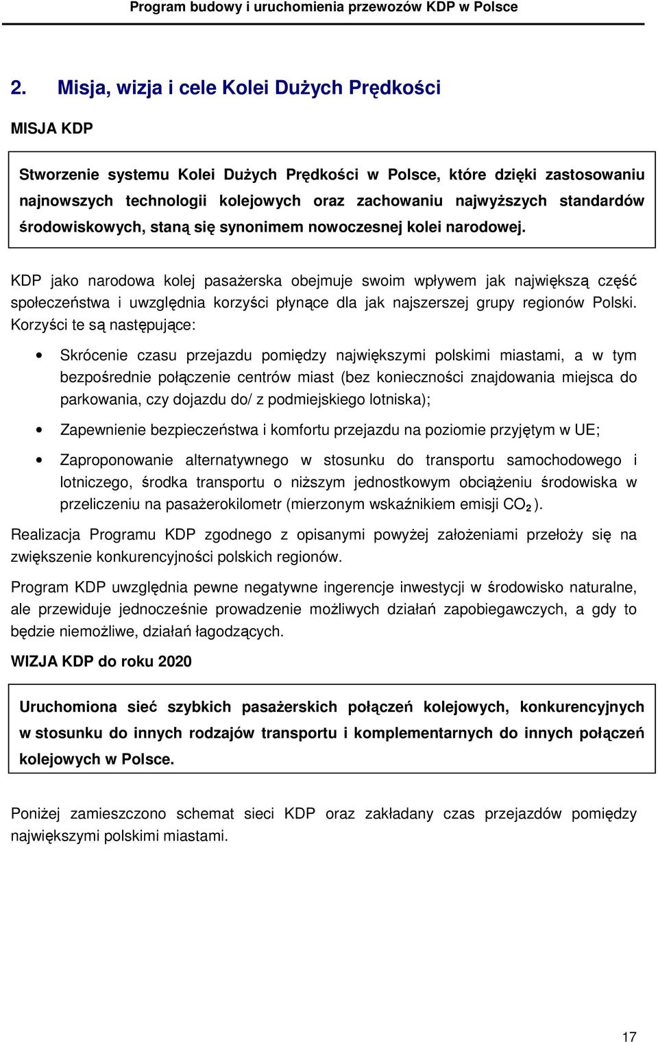 KDP jako narodowa kolej pasaŝerska obejmuje swoim wpływem jak największą część społeczeństwa i uwzględnia korzyści płynące dla jak najszerszej grupy regionów Polski.