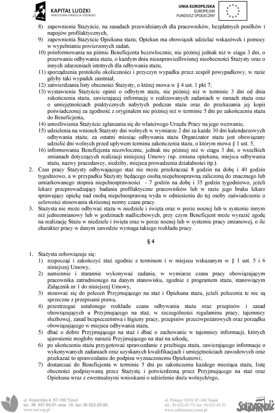 nieusprawiedliwionej nieobecności Stażysty oraz o innych zdarzeniach istotnych dla odbywania stażu, 11) sporządzenia protokołu okoliczności i przyczyn wypadku przez zespół powypadkowy, w razie gdyby