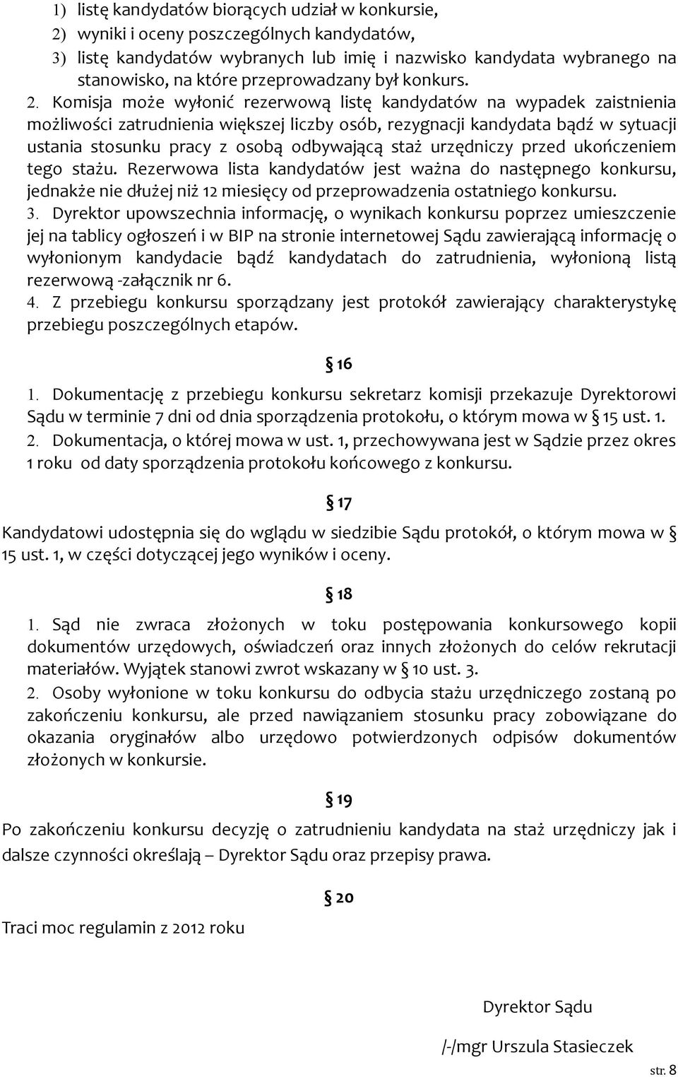 Komisja może wyłonić rezerwową listę kandydatów na wypadek zaistnienia możliwości zatrudnienia większej liczby osób, rezygnacji kandydata bądź w sytuacji ustania stosunku pracy z osobą odbywającą