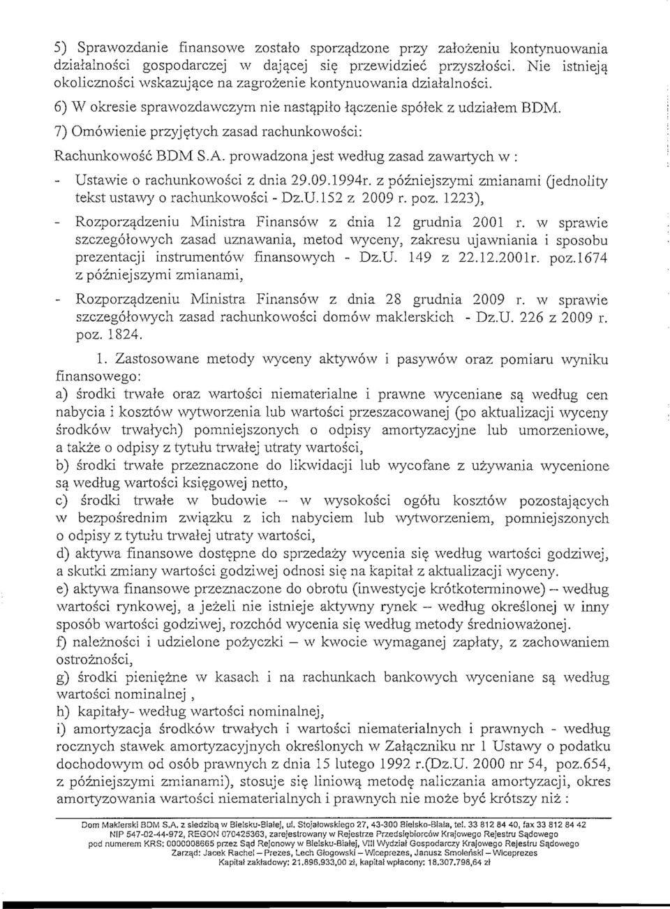 7) Omowienie przyjetych zasad rachunkowosci: Rachunkowosc BDM S.A. prowadzona jest wedhig zasad zawartych w : Ustawie o rachunkowosci z dnia 29.09.1994r.