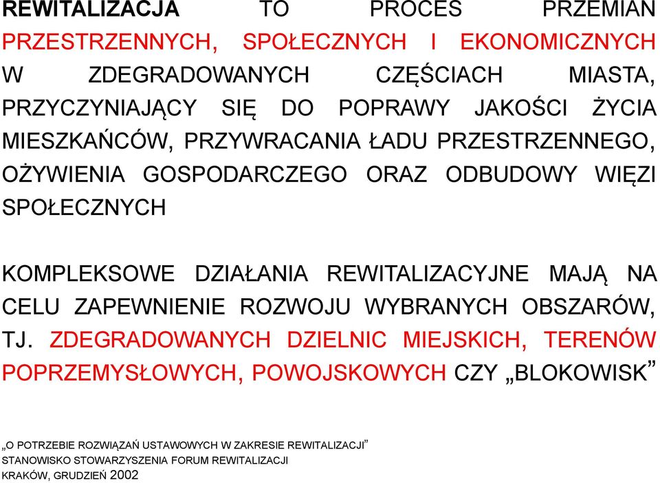 REWITALIZACYJNE MAJĄ NA CELU ZAPEWNIENIE ROZWOJU WYBRANYCH OBSZARÓW, TJ.