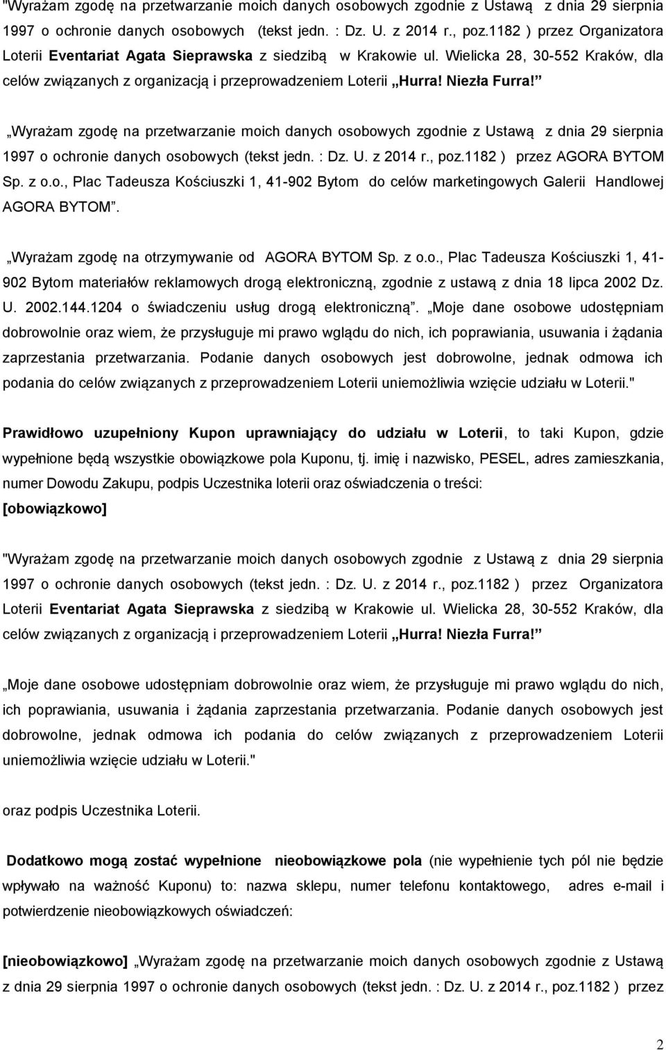 Wyrażam zgodę na przetwarzanie moich danych osobowych zgodnie z Ustawą z dnia 29 sierpnia 1997 o ochronie danych osobowych (tekst jedn. : Dz. U. z 2014 r., poz.1182 ) przez AGORA BYTOM Sp. z o.o., Plac Tadeusza Kościuszki 1, 41-902 Bytom do celów marketingowych Galerii Handlowej AGORA BYTOM.