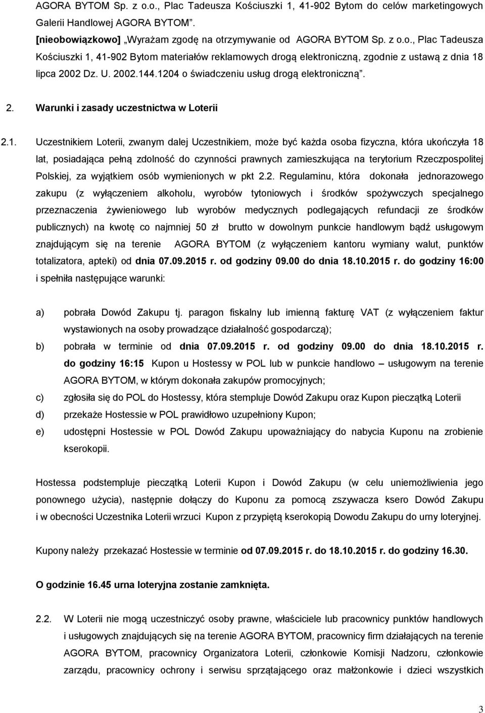 4.1204 o świadczeniu usług drogą elektroniczną. 2. Warunki i zasady uczestnictwa w Loterii 2.1. Uczestnikiem Loterii, zwanym dalej Uczestnikiem, może być każda osoba fizyczna, która ukończyła 18 lat,