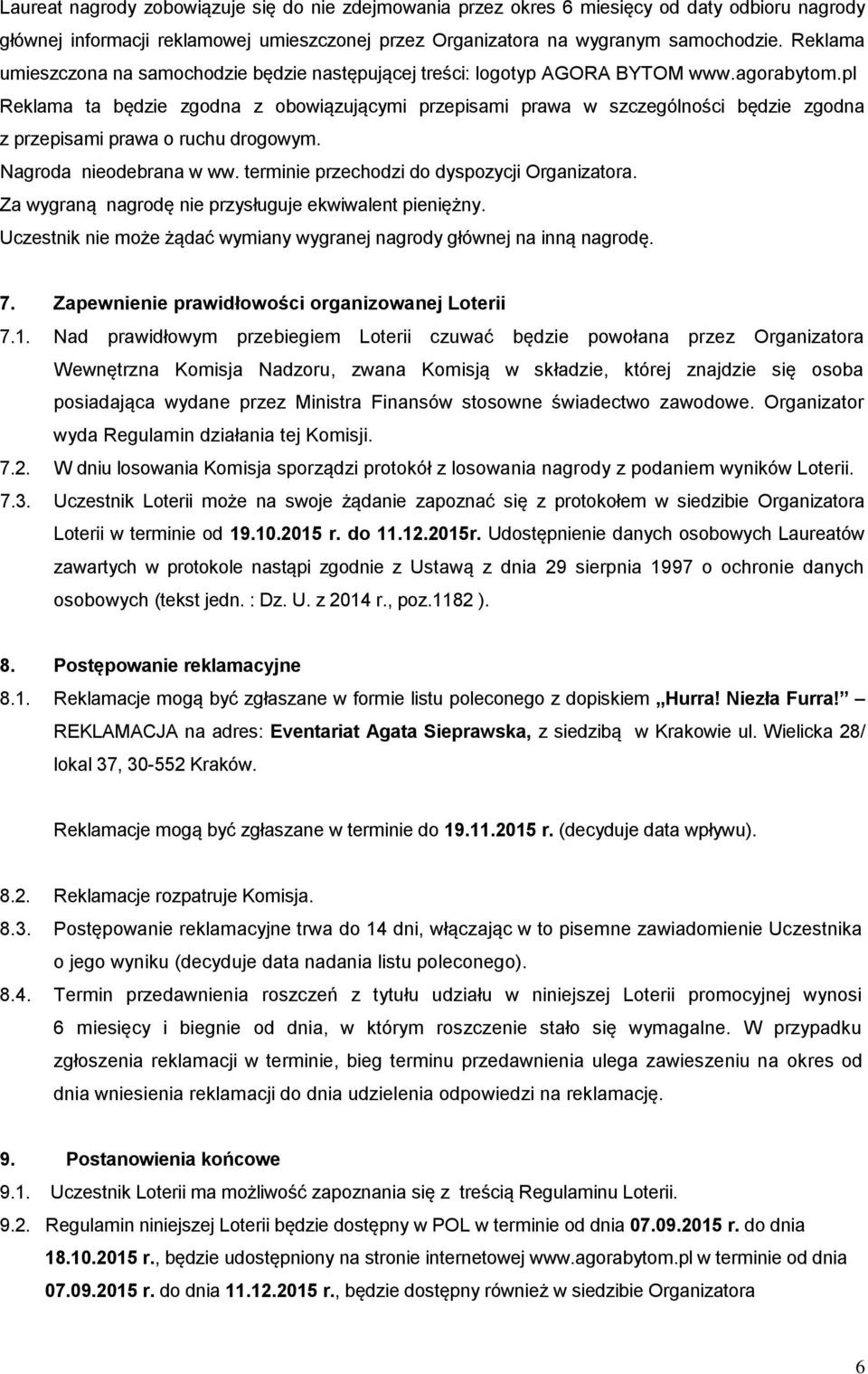 pl Reklama ta będzie zgodna z obowiązującymi przepisami prawa w szczególności będzie zgodna z przepisami prawa o ruchu drogowym. Nagroda nieodebrana w ww.