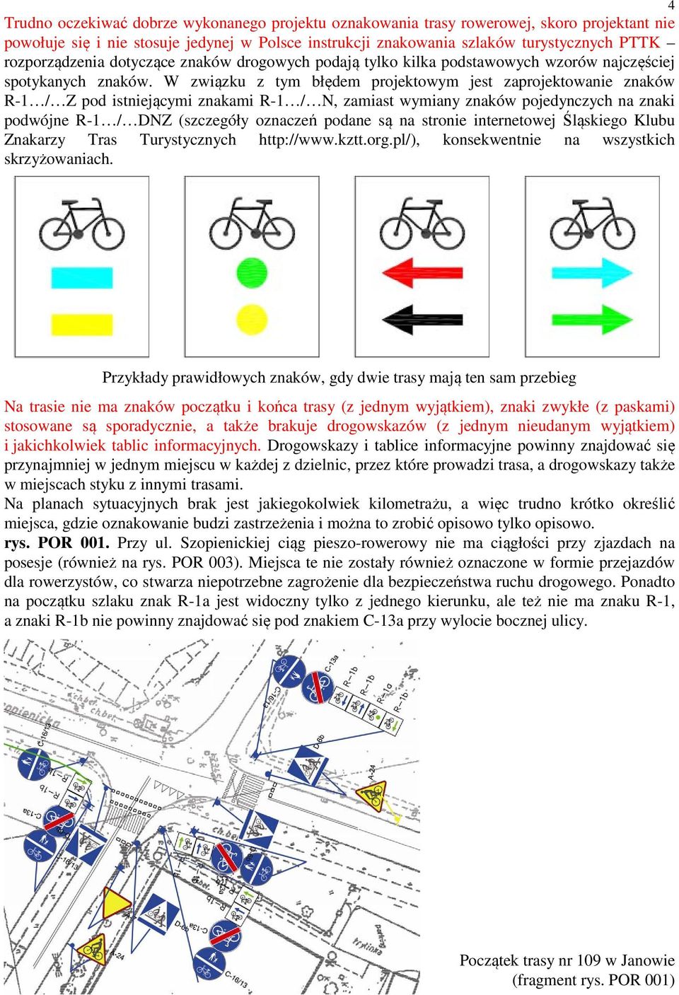 W związku z tym błędem projektowym jest zaprojektowanie znaków R-1 / Z pod istniejącymi znakami R-1 / N, zamiast wymiany znaków pojedynczych na znaki podwójne R-1 / DNZ (szczegóły oznaczeń podane są