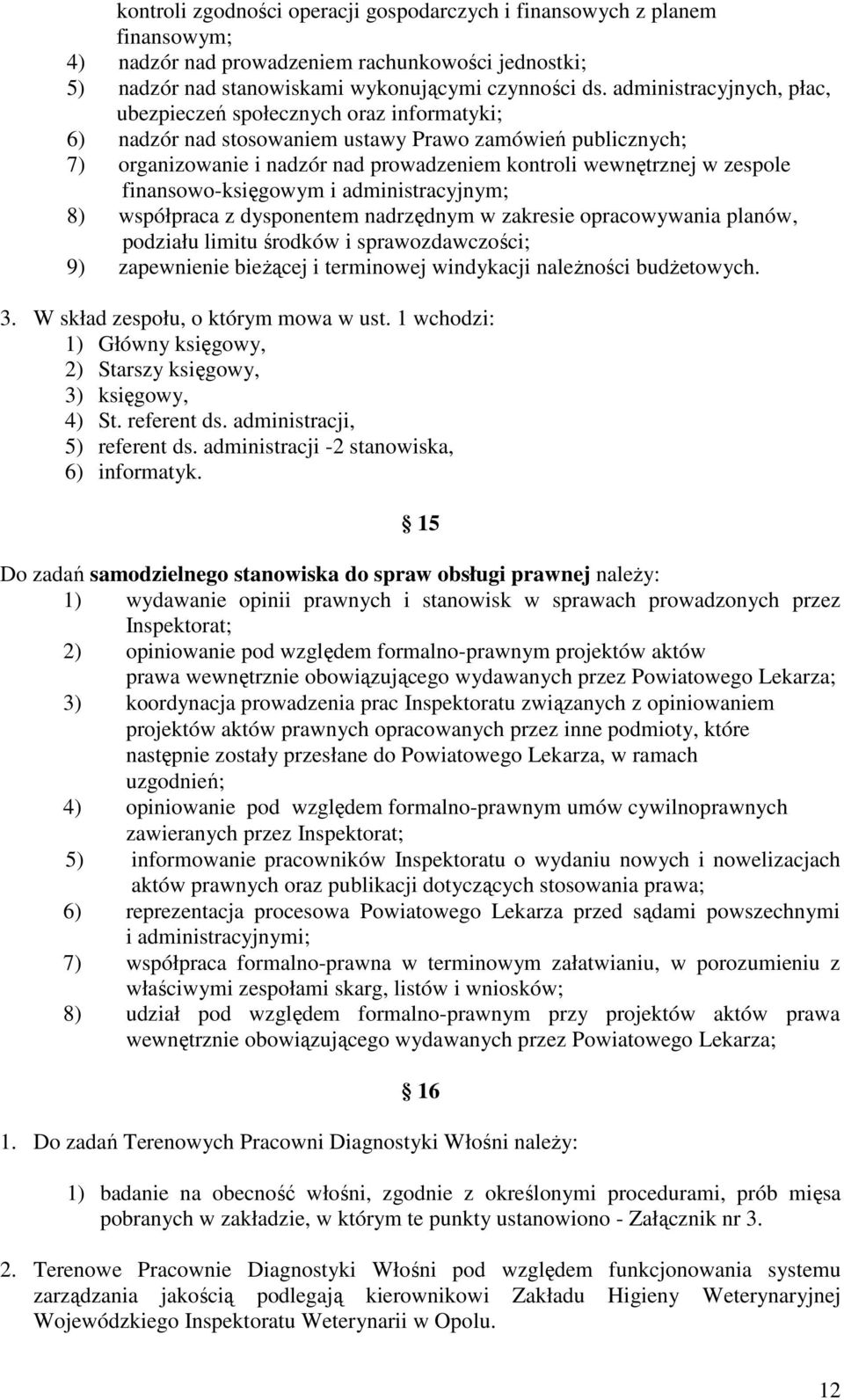 zespole finansowo-księgowym i administracyjnym; 8) współpraca z dysponentem nadrzędnym w zakresie opracowywania planów, podziału limitu środków i sprawozdawczości; 9) zapewnienie bieŝącej i