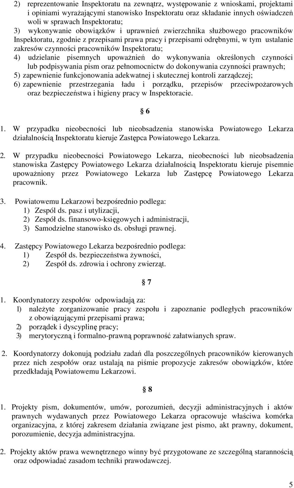 Inspektoratu; 4) udzielanie pisemnych upowaŝnień do wykonywania określonych czynności lub podpisywania pism oraz pełnomocnictw do dokonywania czynności prawnych; 5) zapewnienie funkcjonowania