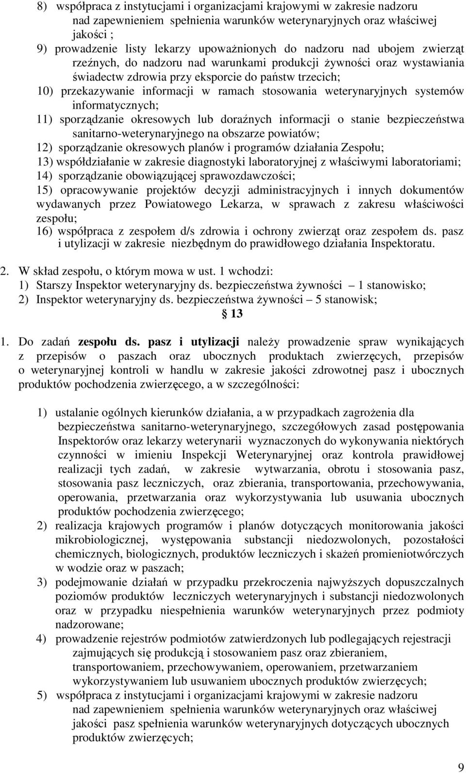 stosowania weterynaryjnych systemów informatycznych; 11) sporządzanie okresowych lub doraźnych informacji o stanie bezpieczeństwa sanitarno-weterynaryjnego na obszarze powiatów; 12) sporządzanie