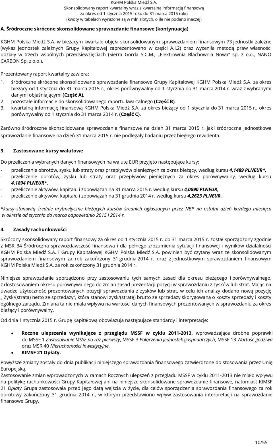 śródroczne skrócone skonsolidowane sprawozdanie finansowe Grupy Kapitałowej KGHM Polska Miedź S.A. za okres bieżący od 1 stycznia do r., okres porównywalny od 1 stycznia do r.