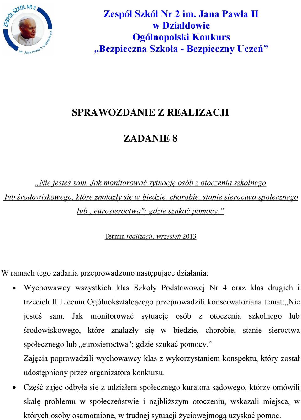 Termin realizacji: wrzesień 2013 W ramach tego zadania przeprowadzono następujące działania: Wychowawcy wszystkich klas Szkoły Podstawowej Nr 4 oraz klas drugich i trzecich II Liceum