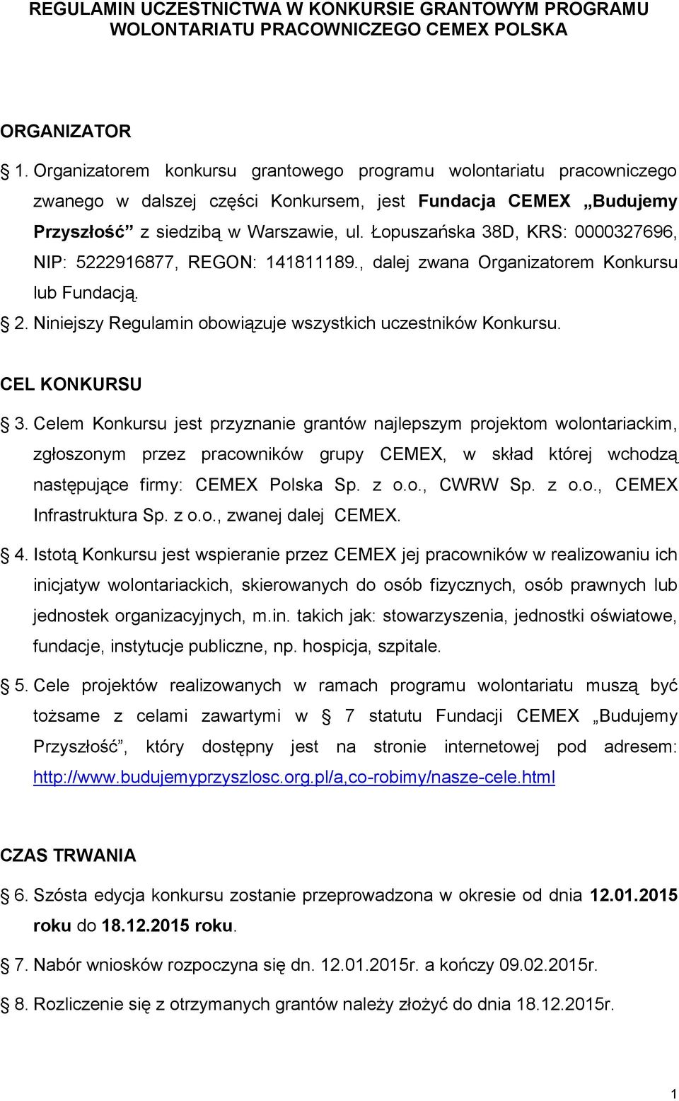 Łopuszańska 38D, KRS: 0000327696, NIP: 5222916877, REGON: 141811189., dalej zwana Organizatorem Konkursu lub Fundacją. 2. Niniejszy Regulamin obowiązuje wszystkich uczestników Konkursu.