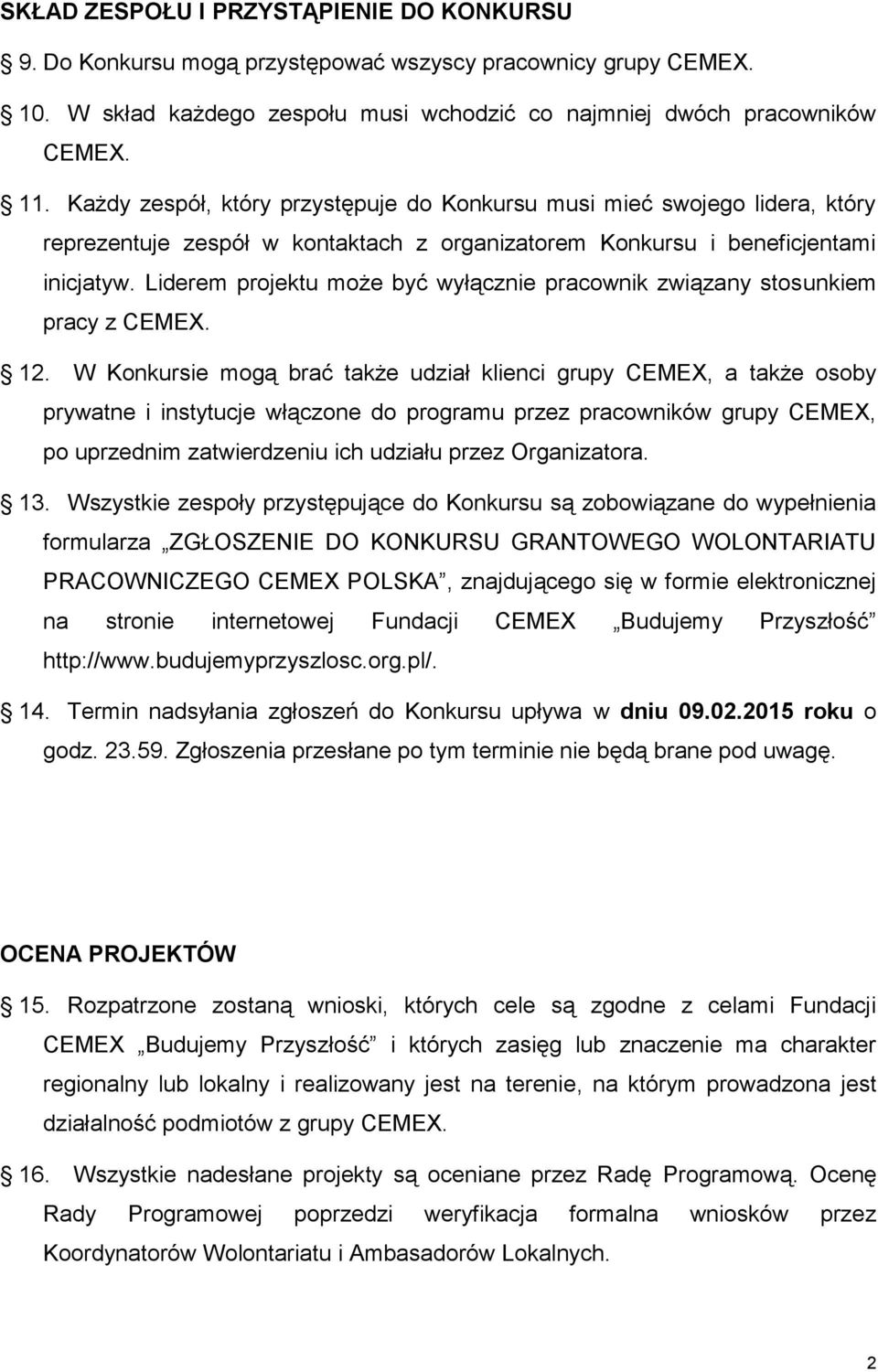 Liderem projektu może być wyłącznie pracownik związany stosunkiem pracy z CEMEX. 12.