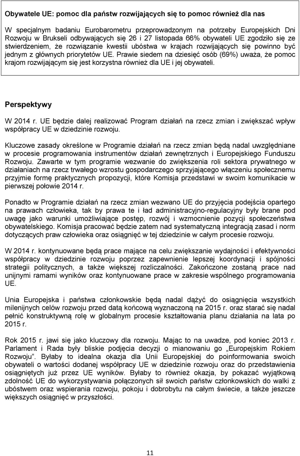 Prawie siedem na dziesięć osób (69%) uważa, że pomoc krajom rozwijającym się jest korzystna również dla UE i jej obywateli. Perspektywy W 2014 r.