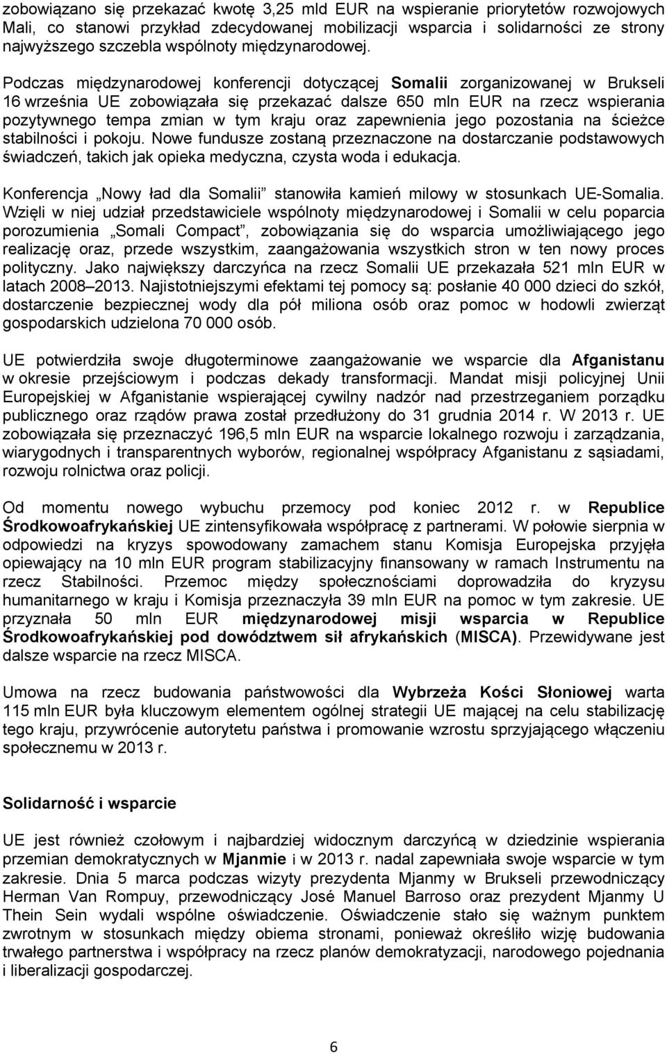 Podczas międzynarodowej konferencji dotyczącej Somalii zorganizowanej w Brukseli 16 września UE zobowiązała się przekazać dalsze 650 mln EUR na rzecz wspierania pozytywnego tempa zmian w tym kraju