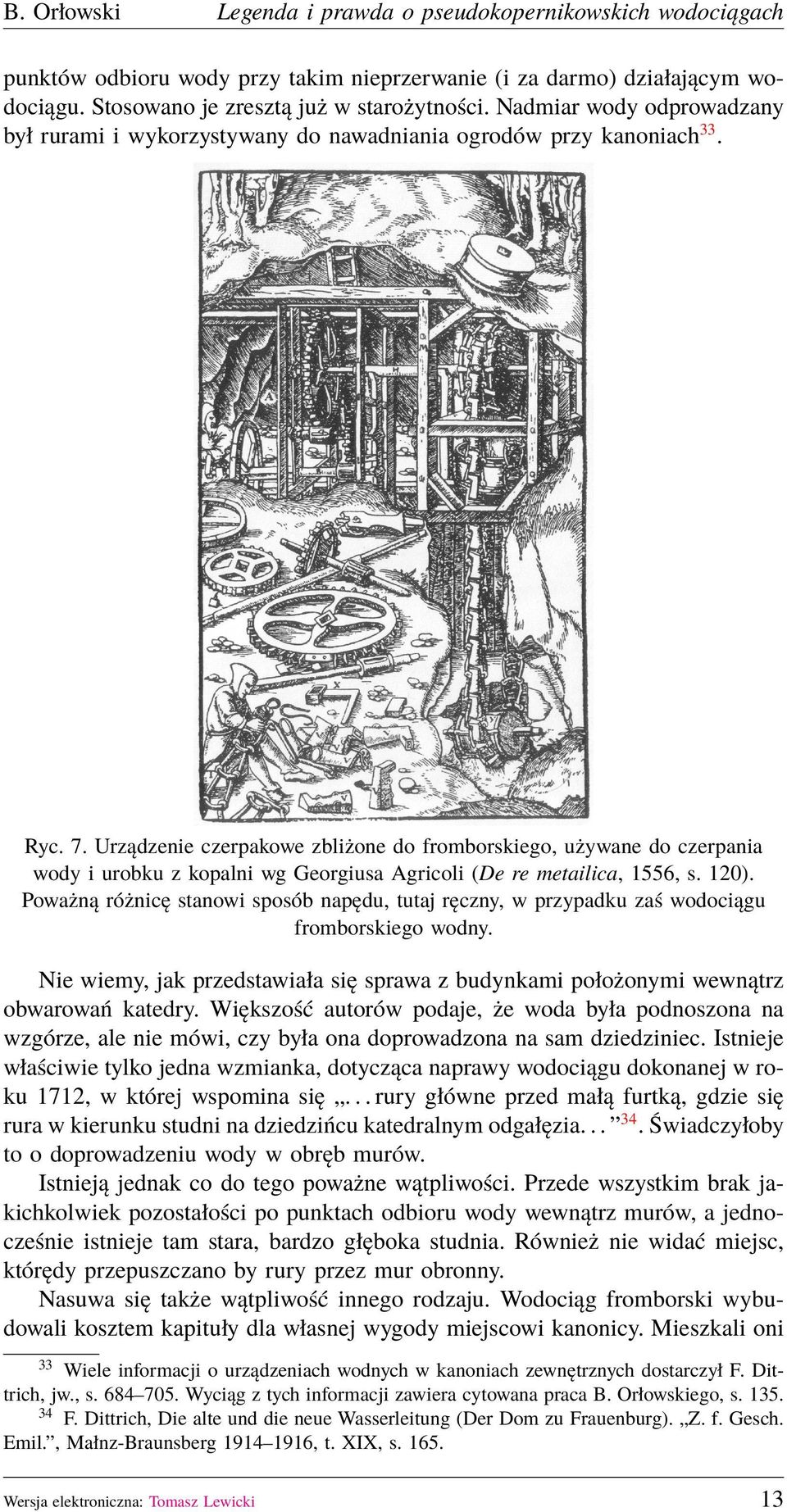 Urządzenie czerpakowe zbliżone do fromborskiego, używane do czerpania wody i urobku z kopalni wg Georgiusa Agricoli (De re metailica, 1556, s. 120).