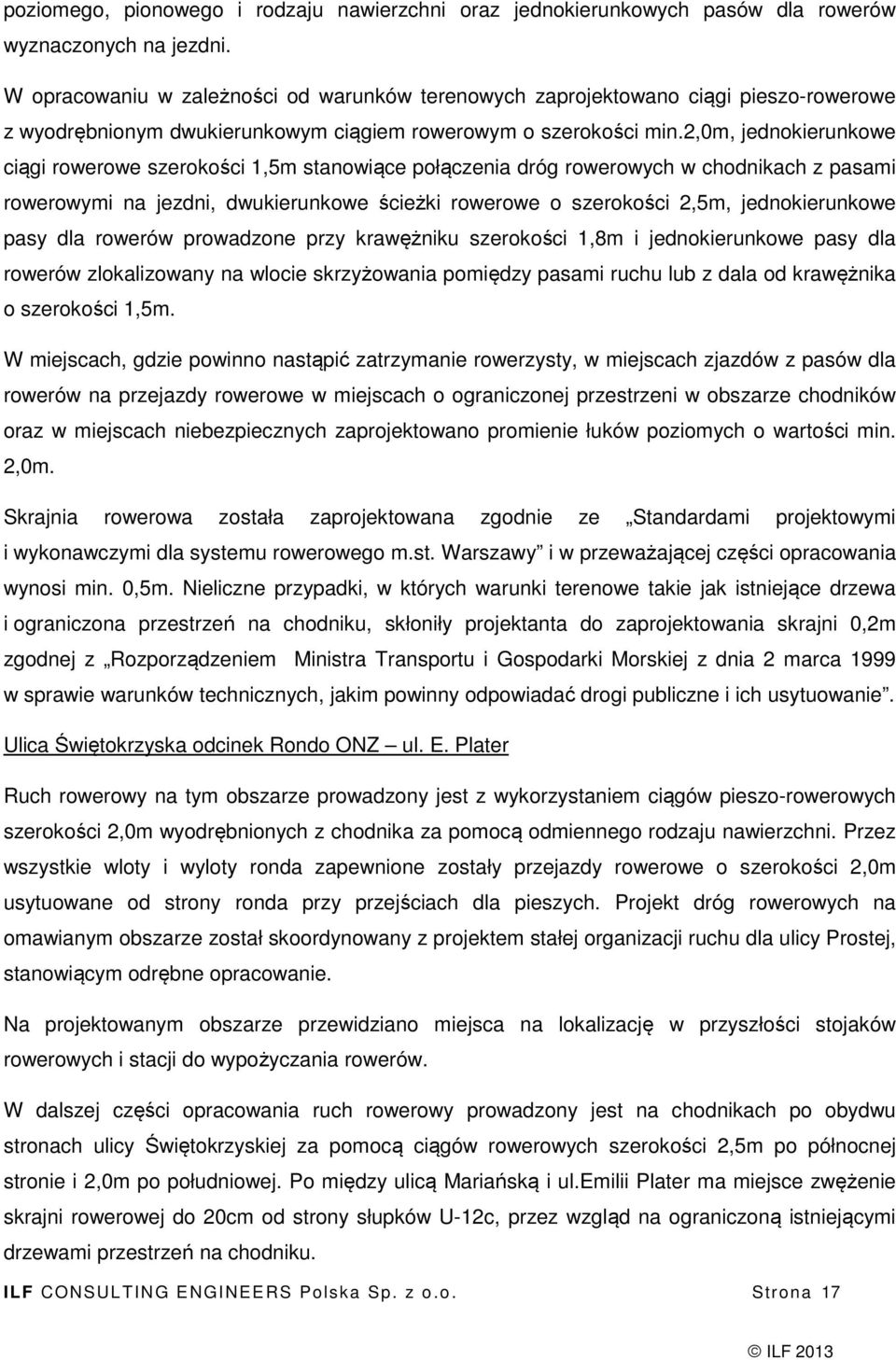 2,0m, jednokierunkowe ciągi rowerowe szerokości 1,5m stanowiące połączenia dróg rowerowych w chodnikach z pasami rowerowymi na jezdni, dwukierunkowe ścieżki rowerowe o szerokości 2,5m,