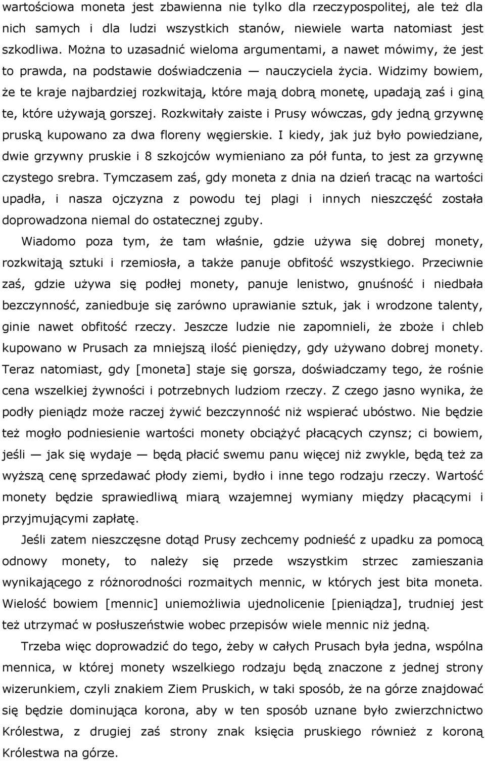 Widzimy bowiem, że te kraje najbardziej rozkwitają, które mają dobrą monetę, upadają zaś i giną te, które używają gorszej.