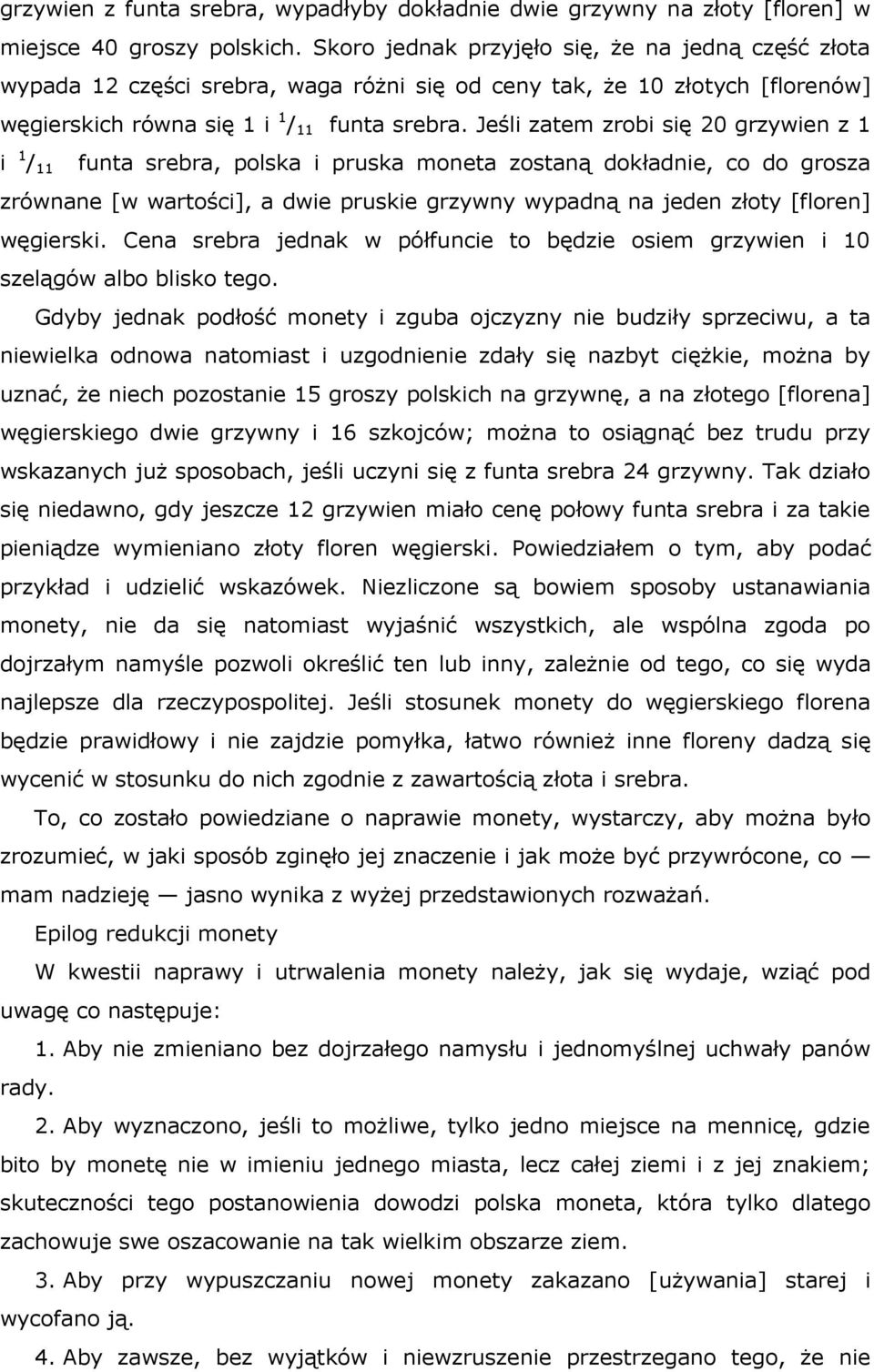 Jeśli zatem zrobi się 20 grzywien z 1 i 1 / 11 funta srebra, polska i pruska moneta zostaną dokładnie, co do grosza zrównane [w wartości], a dwie pruskie grzywny wypadną na jeden złoty [floren]