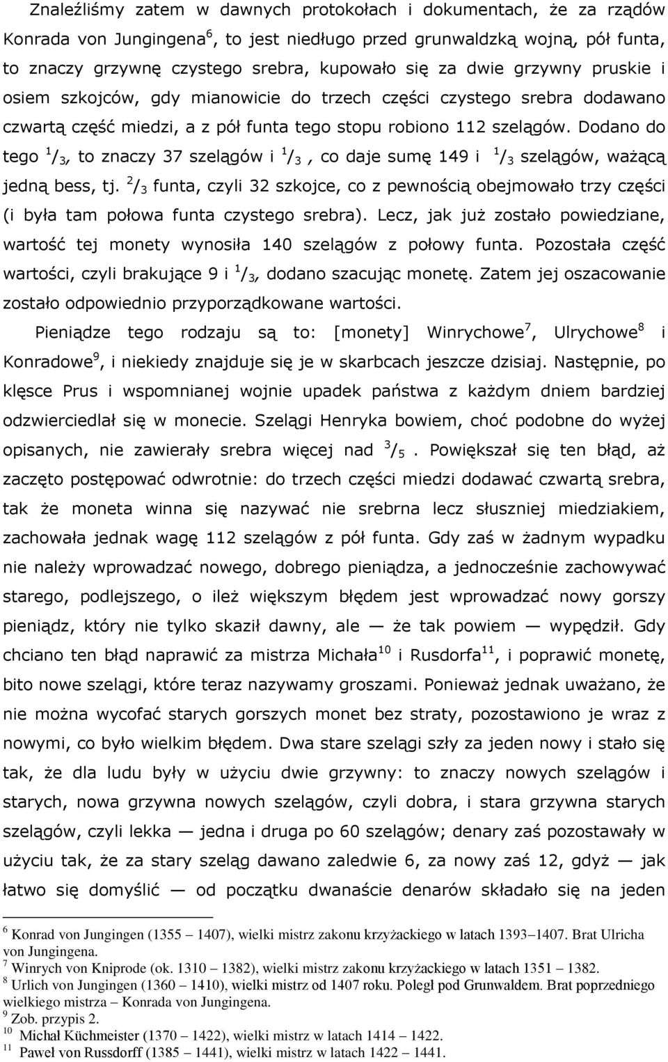 Dodano do tego 1 / 3, to znaczy 37 szelągów i 1 / 3, co daje sumę 149 i 1 / 3 szelągów, ważącą jedną bess, tj.