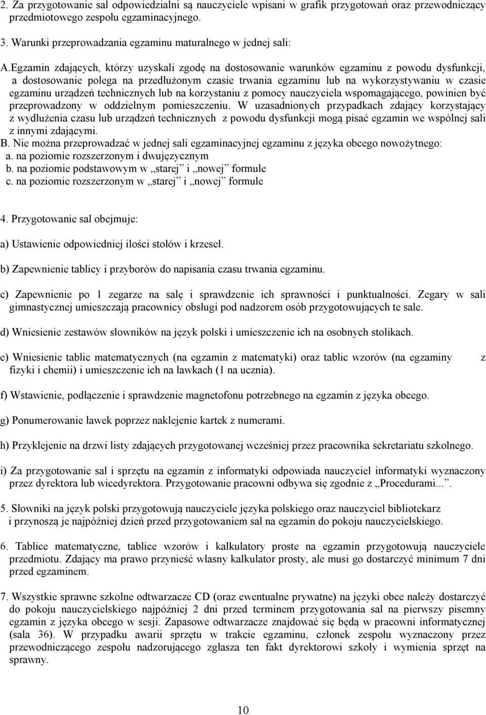 Egzamin zdających, którzy uzyskali zgodę na dostosowanie warunków egzaminu z powodu dysfunkcji, a dostosowanie polega na przedłużonym czasie trwania egzaminu lub na wykorzystywaniu w czasie egzaminu