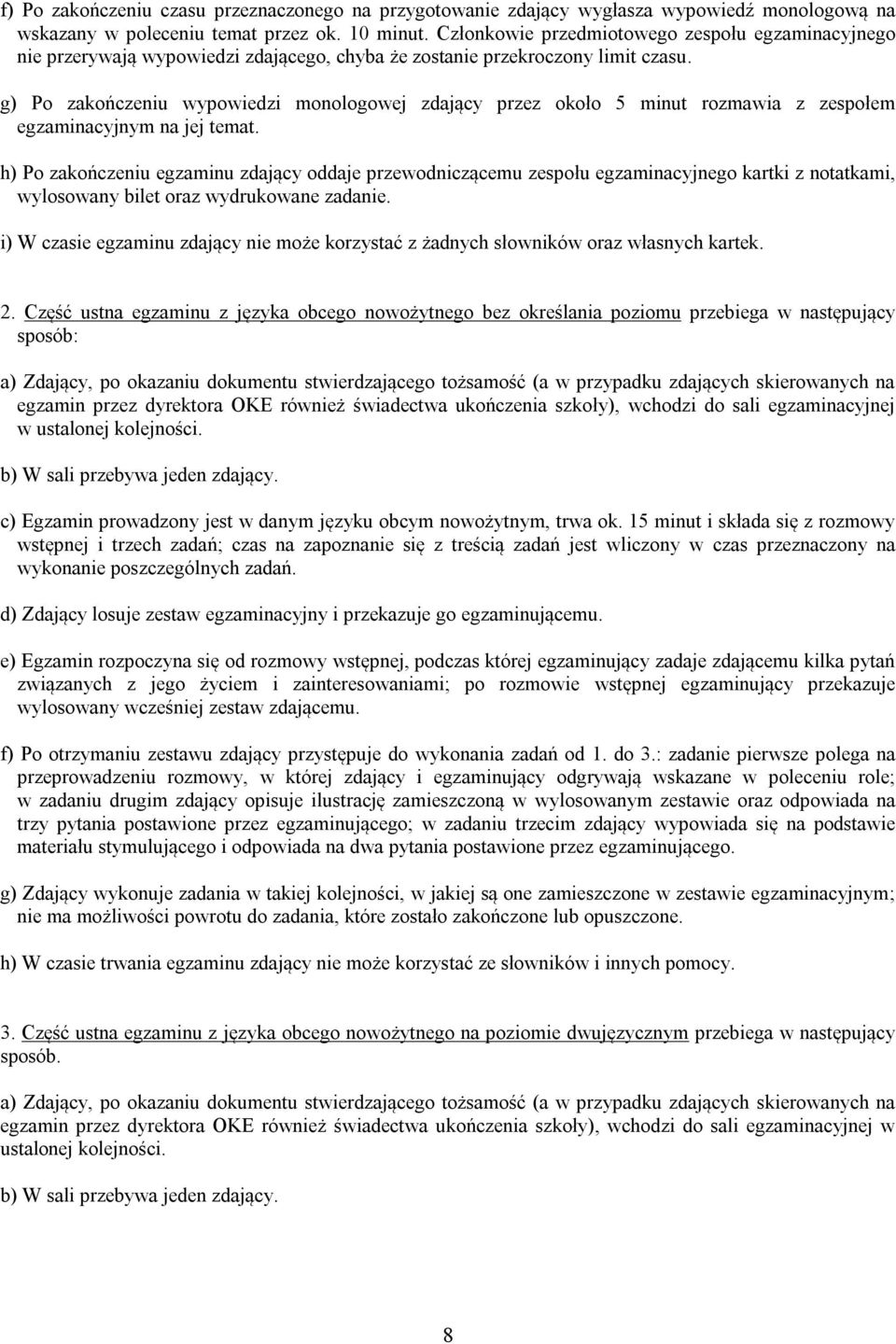 g) Po zakończeniu wypowiedzi monologowej zdający przez około 5 minut rozmawia z zespołem egzaminacyjnym na jej temat.