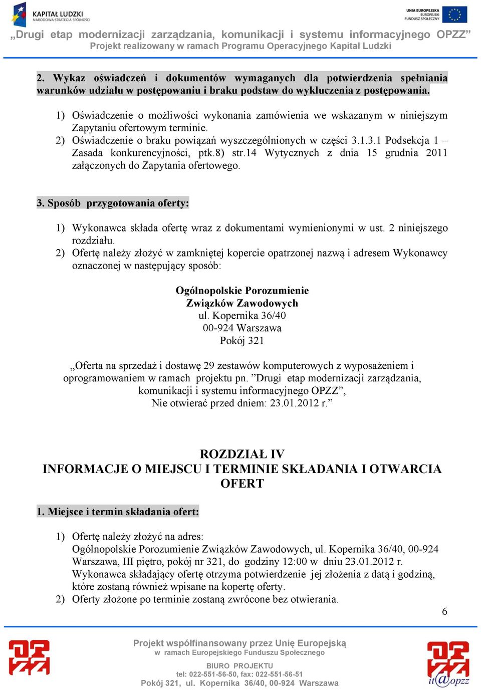 1.3.1 Podsekcja 1 Zasada konkurencyjności, ptk.8) str.14 Wytycznych z dnia 15 grudnia 2011 załączonych do Zapytania ofertowego. 3.