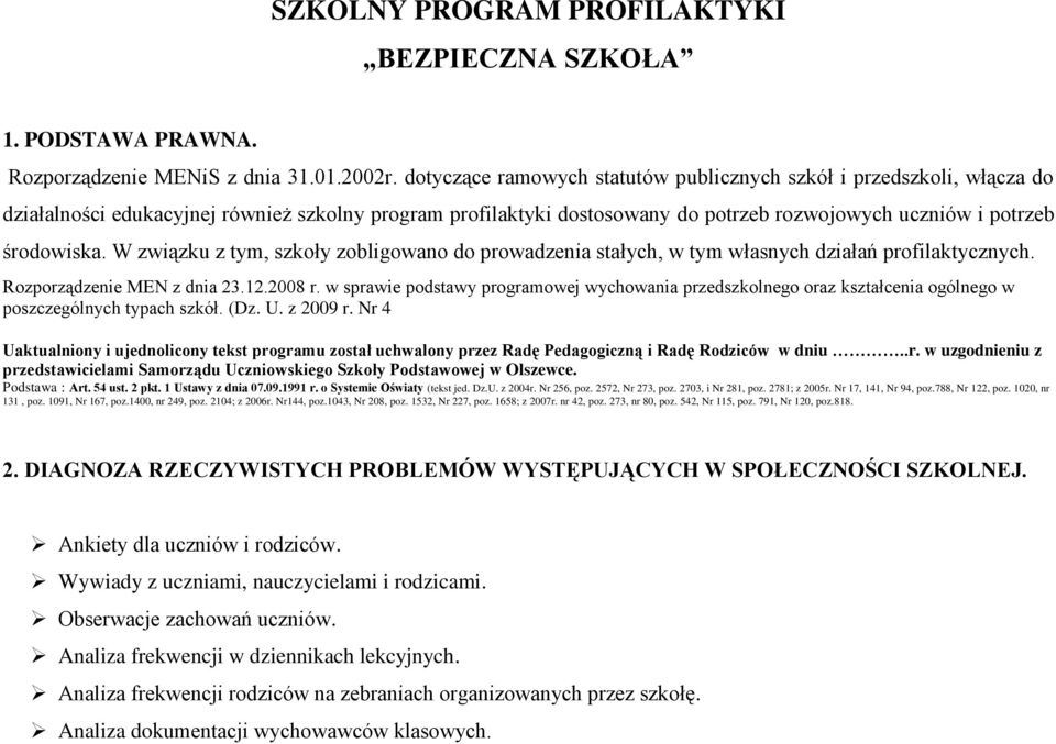 W związku z tym, szkoły zobligowano do prowadzenia stałych, w tym własnych działań profilaktycznych. Rozporządzenie MEN z dnia 23.12.2008 r.